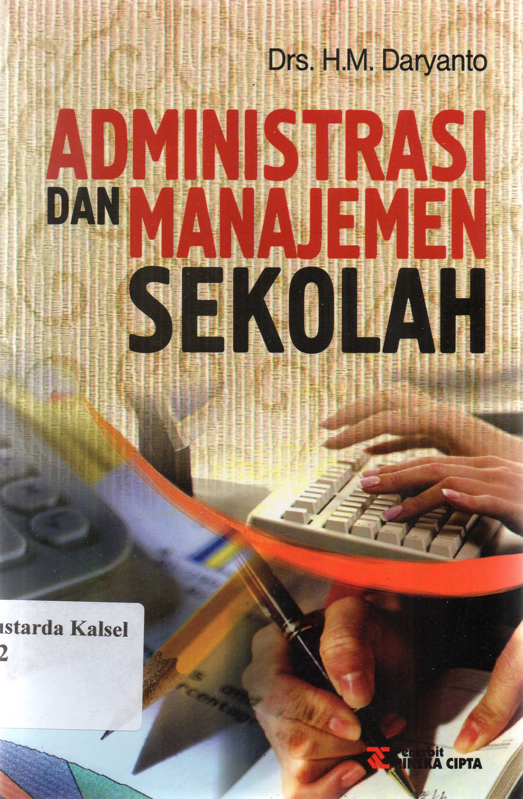 Cover Administrasi dan manajemen sekolah :  Untuk mahasiswa guru dan peserta kuliah administrasi pendidikan / H.M. Daryanto.