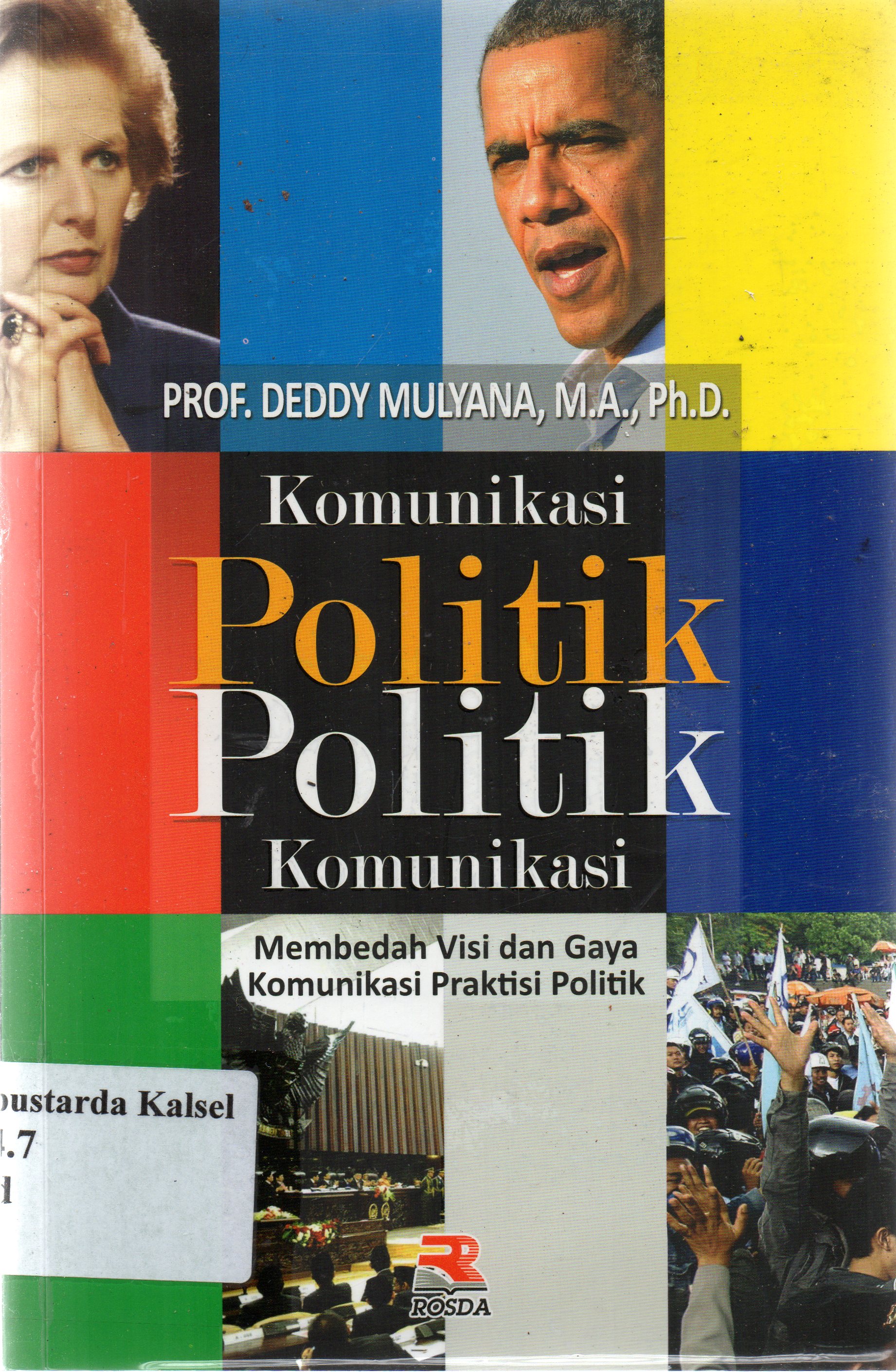 Cover Komunikasi politik-politik komunikasi : Membedah visi dan gaya komunikasi praktisi politik / Deddy Mulyana ; editor, Deddy Mulyana.