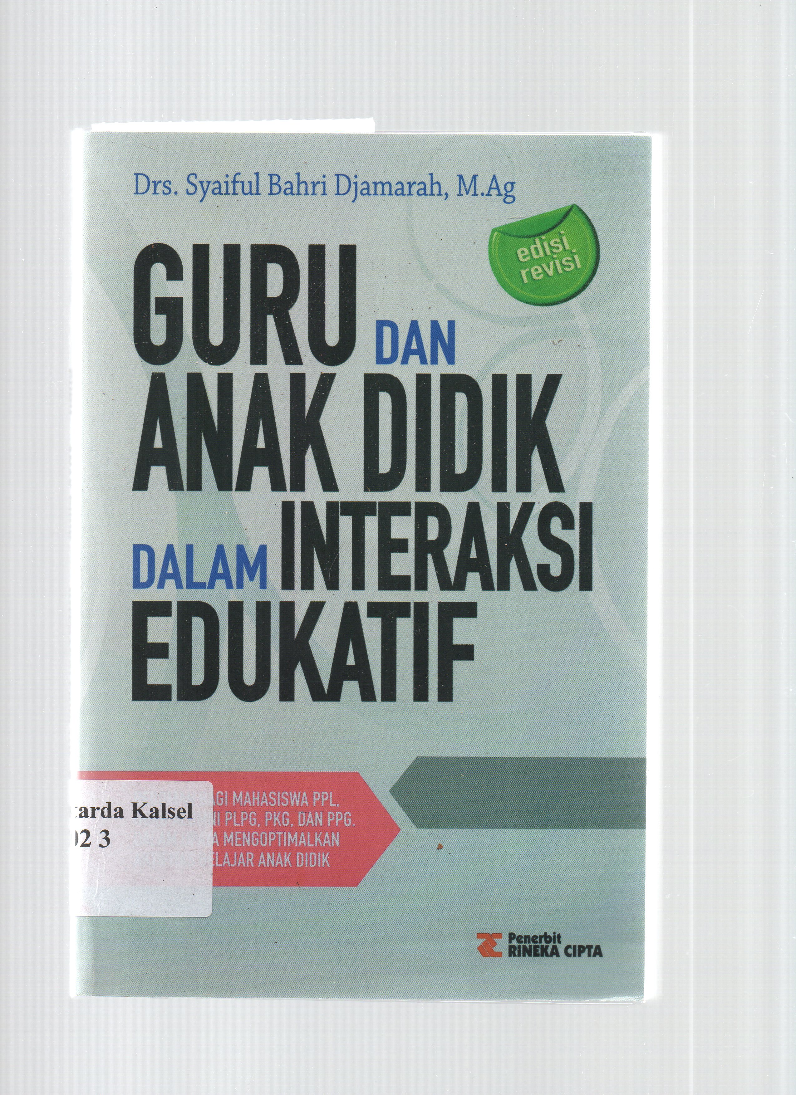 Cover Guru dan anak didik dalam interaksi edukatif :  Pedoman bagi mahasiswa PPL,guru alumni PLPG, PKG, dan PPG dalam upaya mengoptimalkan aktivitas belajar anak didik / Syaiful Bahri Djamarah.