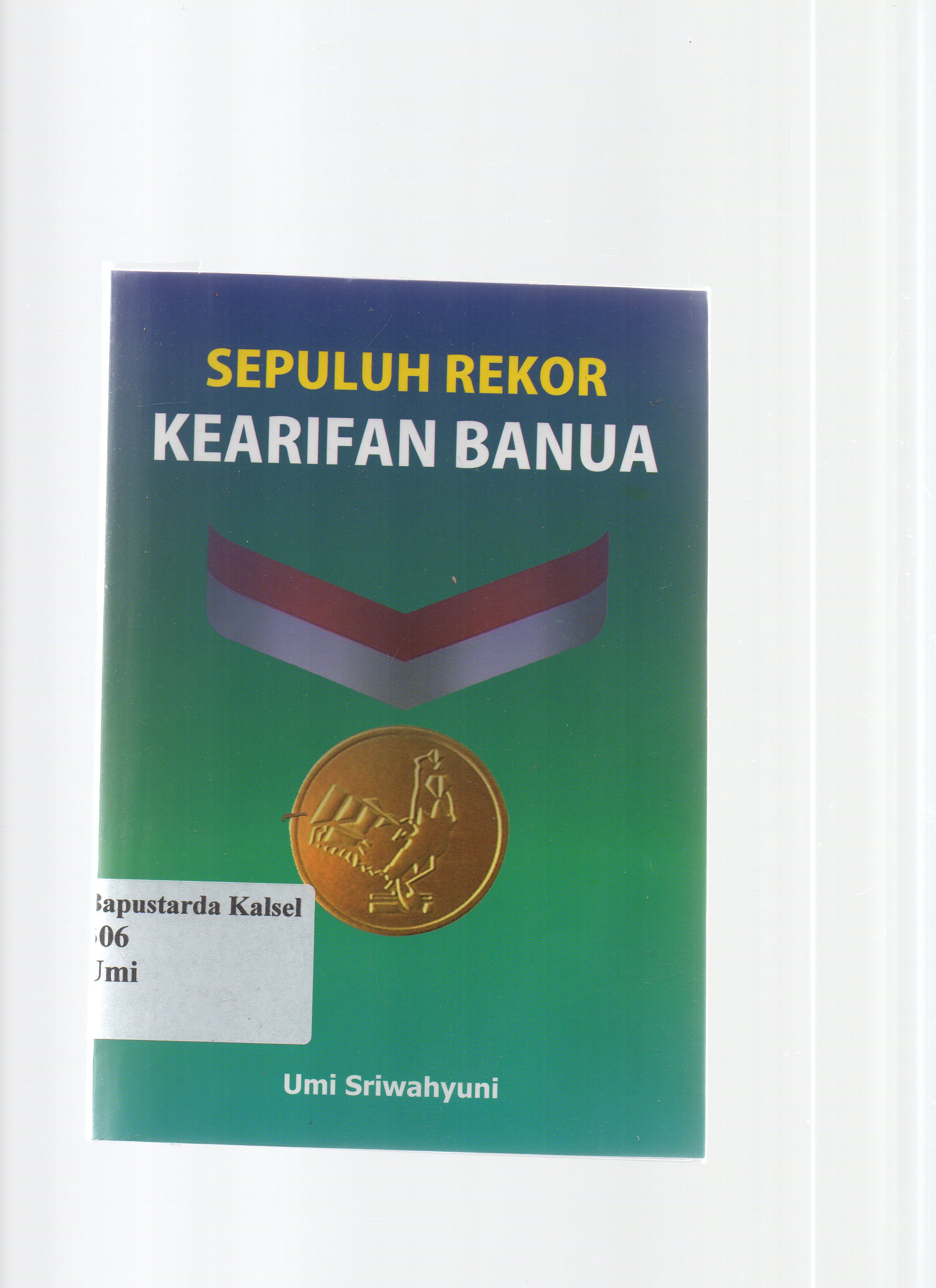 Cover Sepuluh rekor kearifan banua / Umi Sriwahyuni