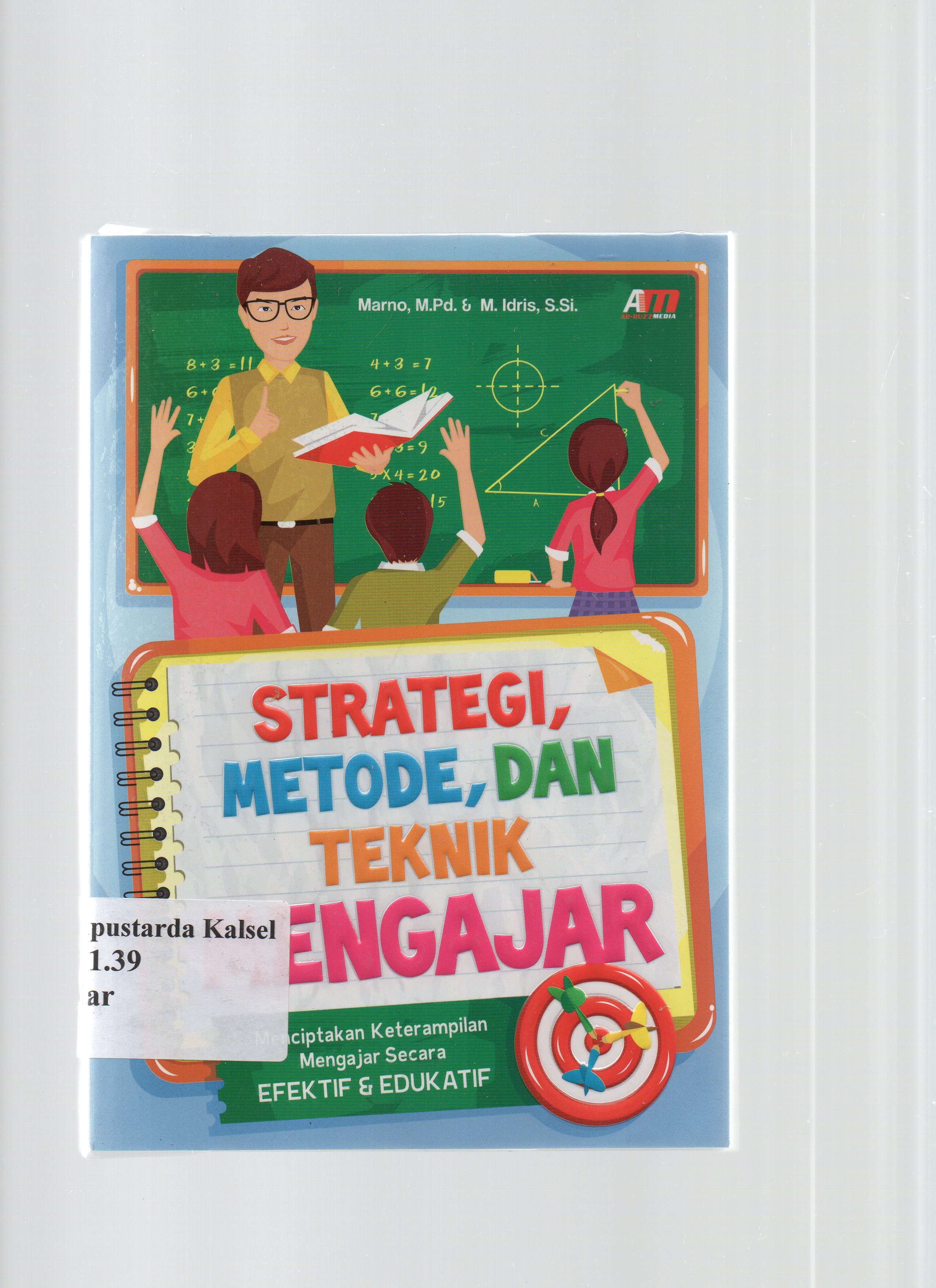 Cover Strategi, metode dan teknik mengajar : Menciptakan keterampilan mengajar yang efektif dan edukatif / Marno dan M. Idris ; editor, Ilyya Muhsin.