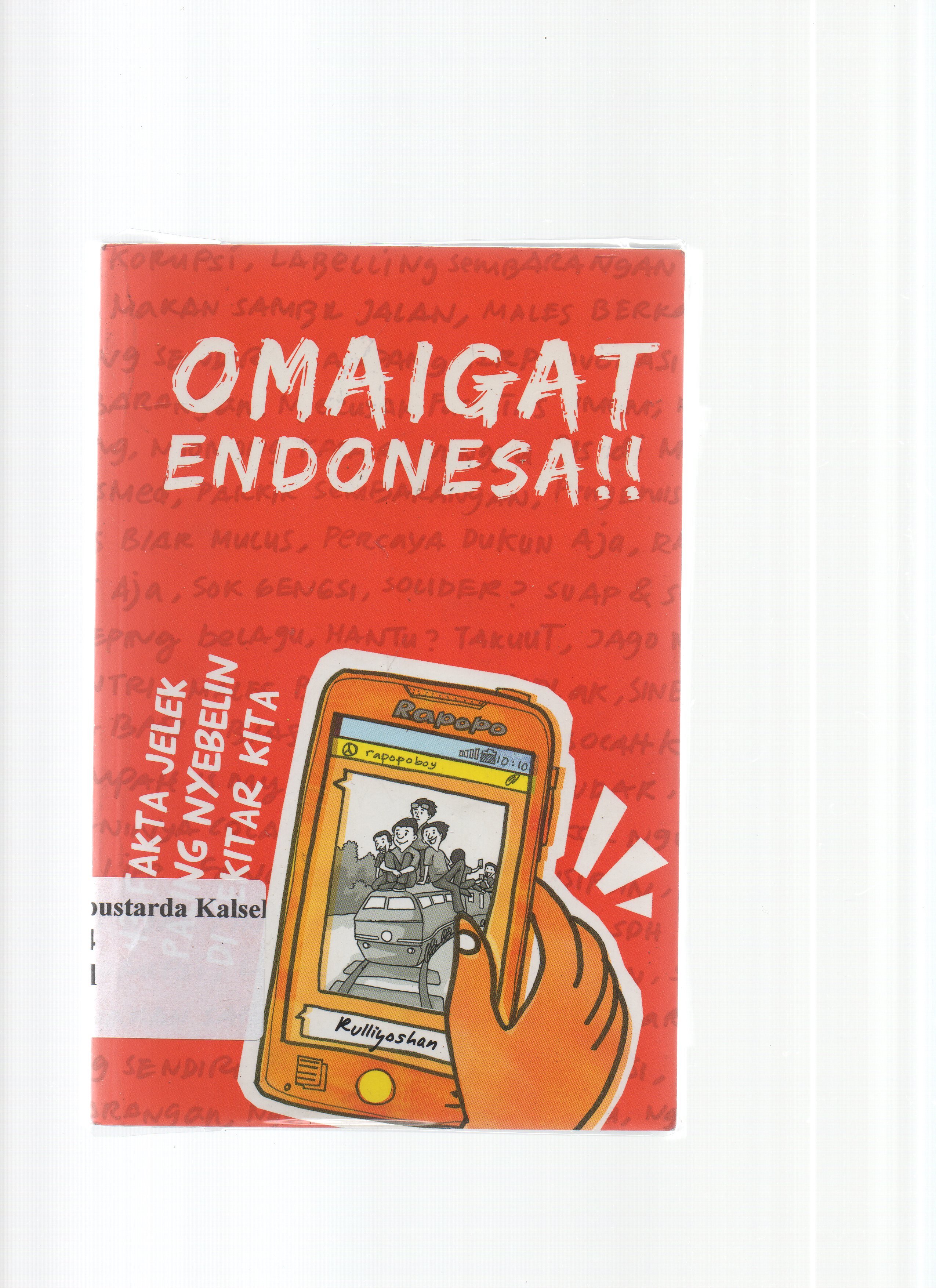 Cover Omaigat Endonesia !! :  43 fakta jelek paling penyebelin di sekitar kita / Rulliyoshan ; Penyunting, Adhe .