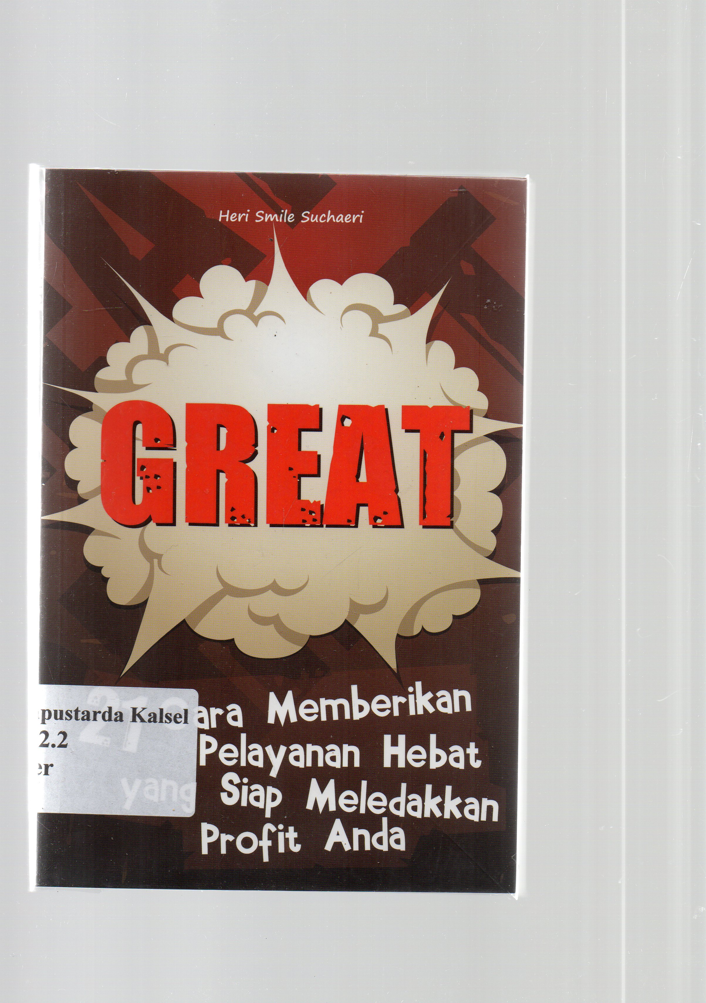 Cover Great :  21 Cara memberikan pelayanan hebat yang siap meledakkan profit anda / Heri Smile Suchaeri.