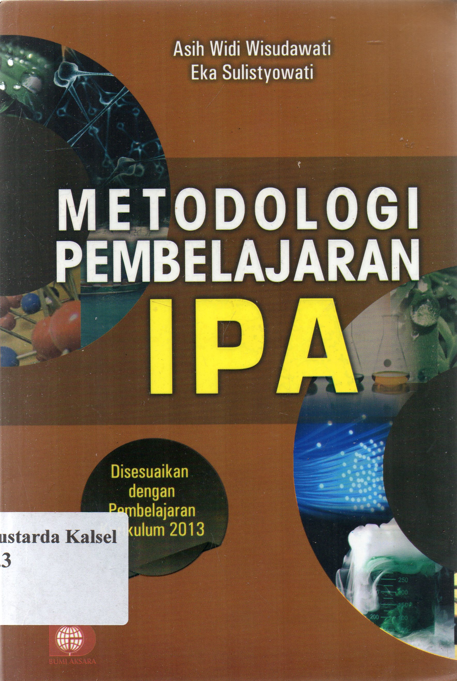 Cover Metodologi Pembelajaran IPA : Disesuaikan dengan pembelajaran kurikulum 13 / Asih Widi Wisudawati, Eka Sulis Tyowati ; editor, Restu Damayanti