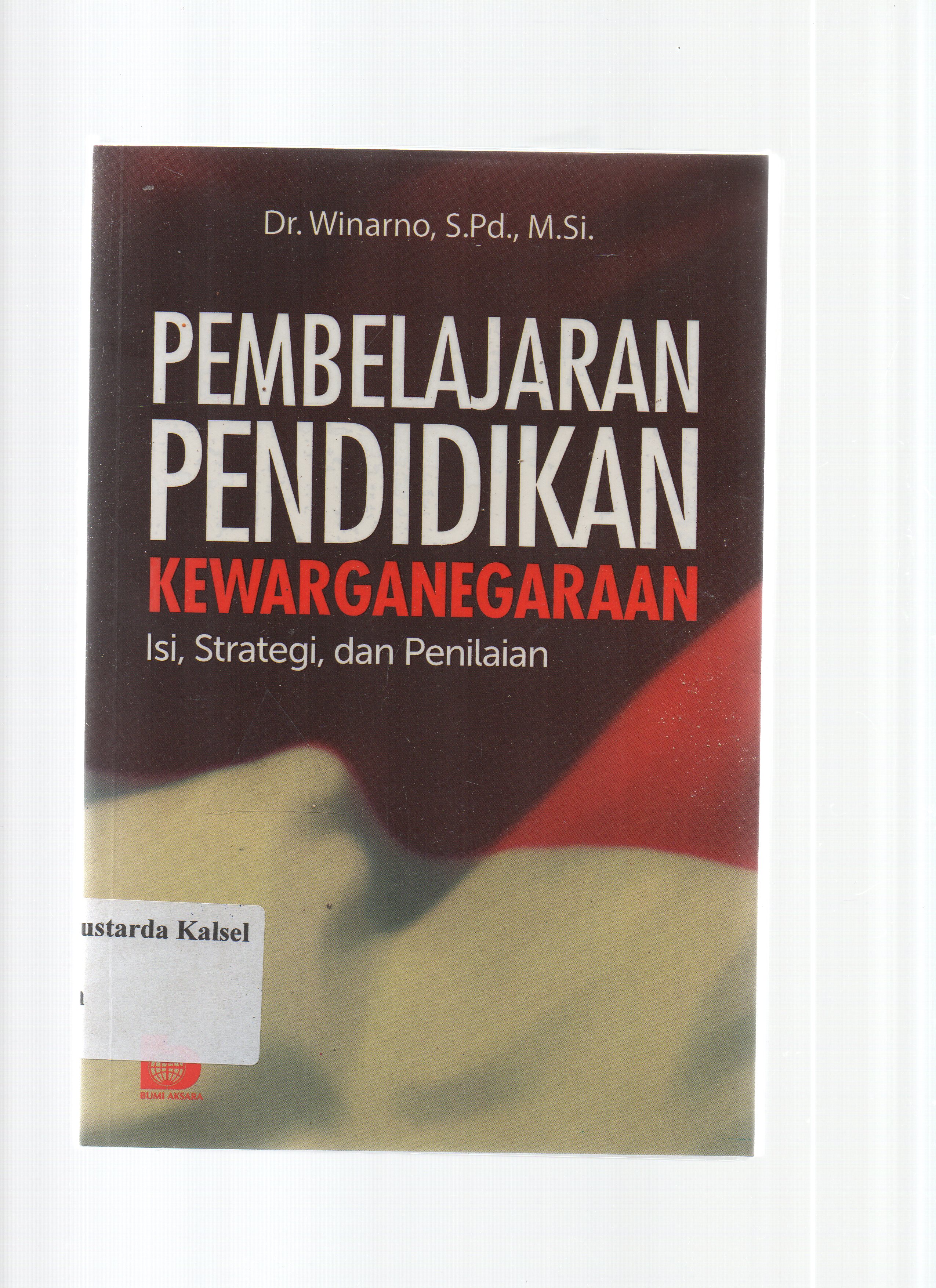 Cover Pembelajaran pendidikan kewarganegaraan :  Isi, strategi dan penilaian / Winarno ; editor, Restu Damayanti.