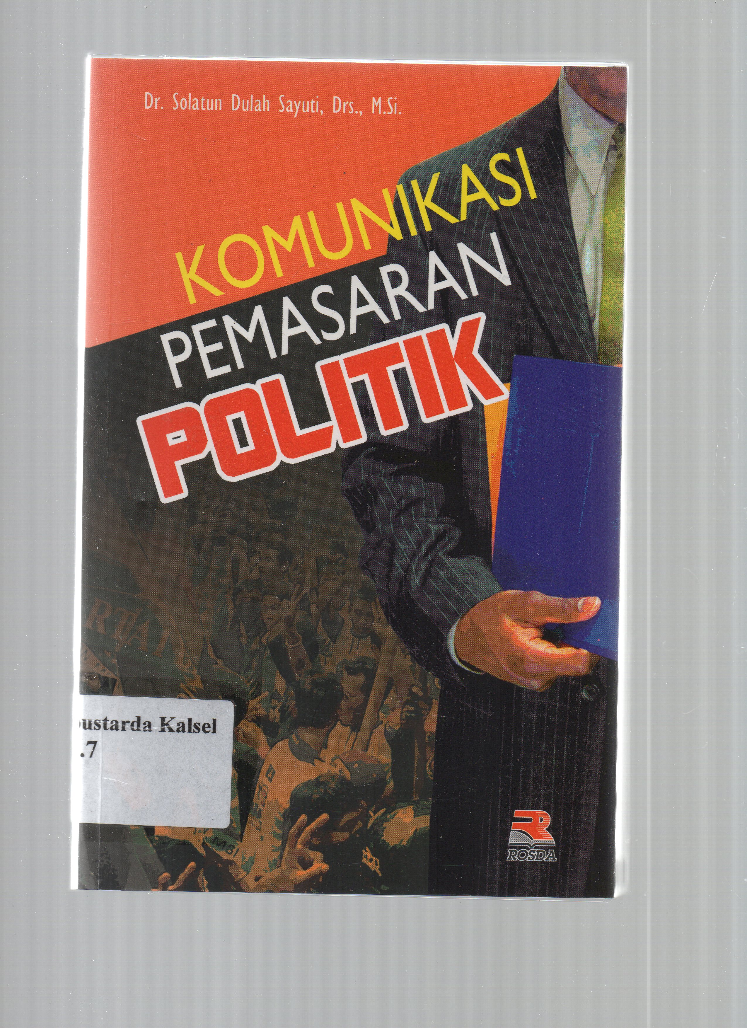Cover Komunikasi pemasaran politik / Solatun Dulah Sayuti ; editor, Pipih Latifah