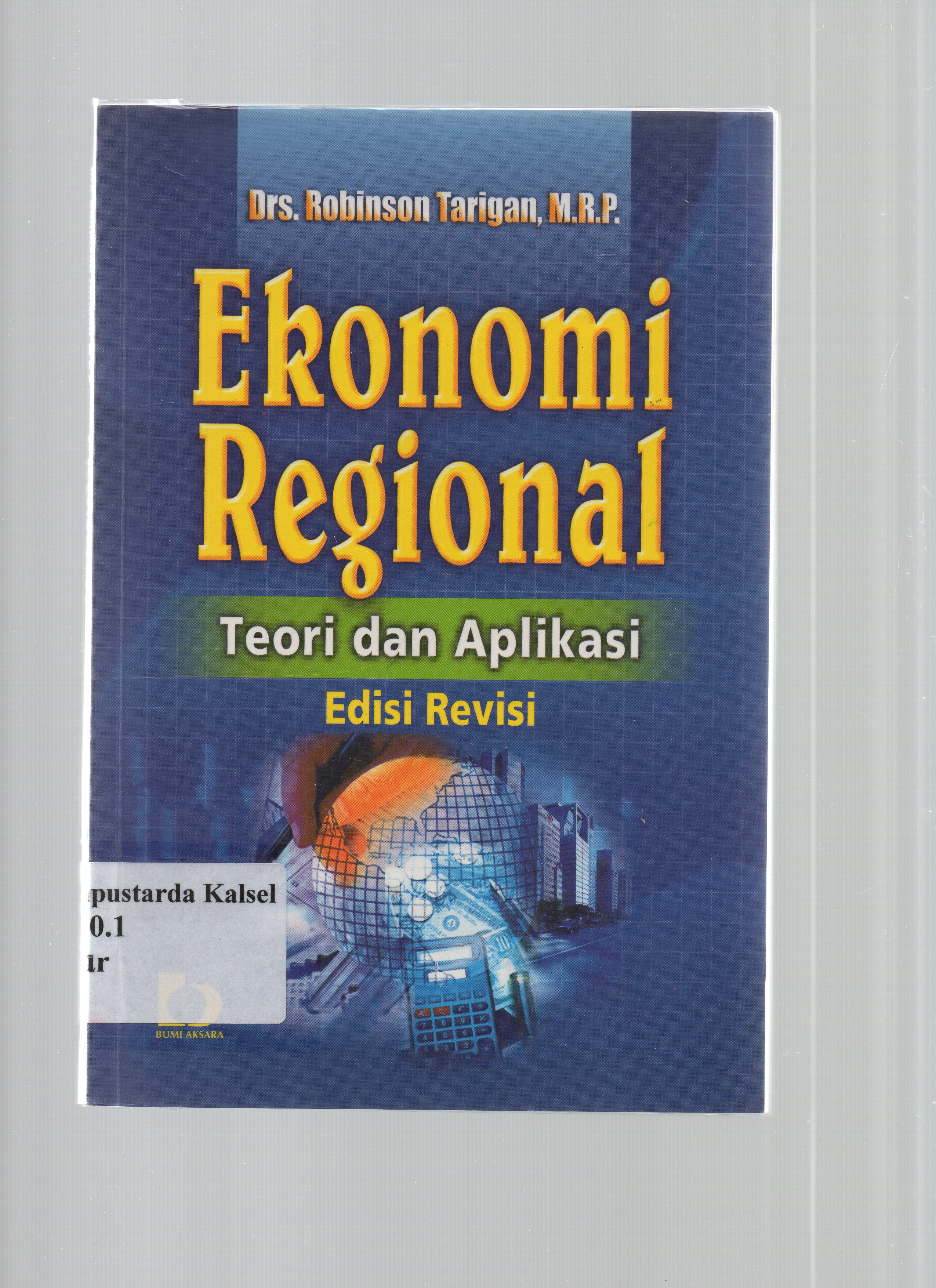 Cover Ekonomi Regional :  Teori dan aplikasi / Robinson Tarigan