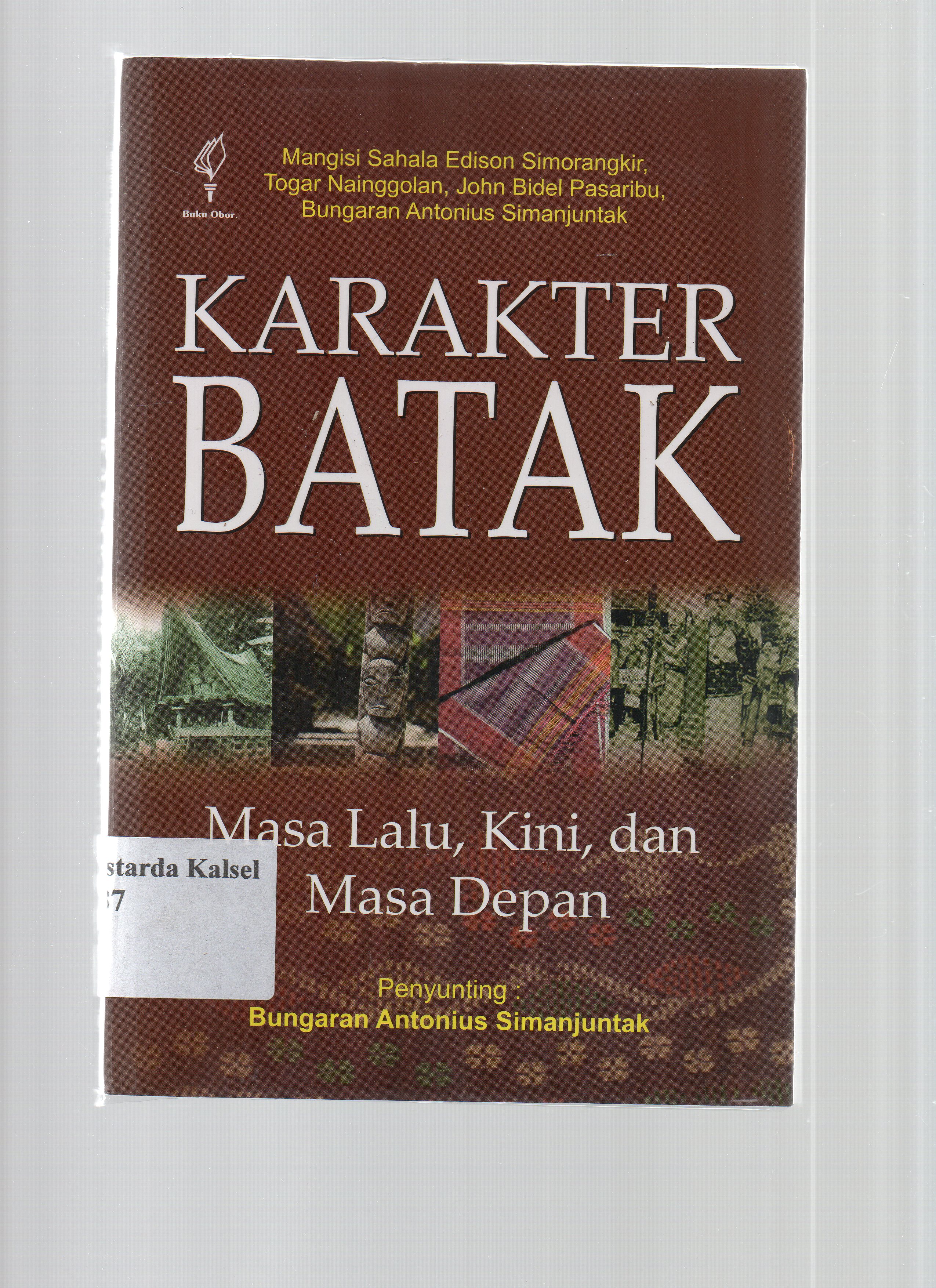 Cover Karakter Batak Masa Lalu, Kini, dan Masa Depan / Mangisi Sahala Edison Simorangkir [et.all] ; penyunting, Bungaran ANtonius Simanjuntak