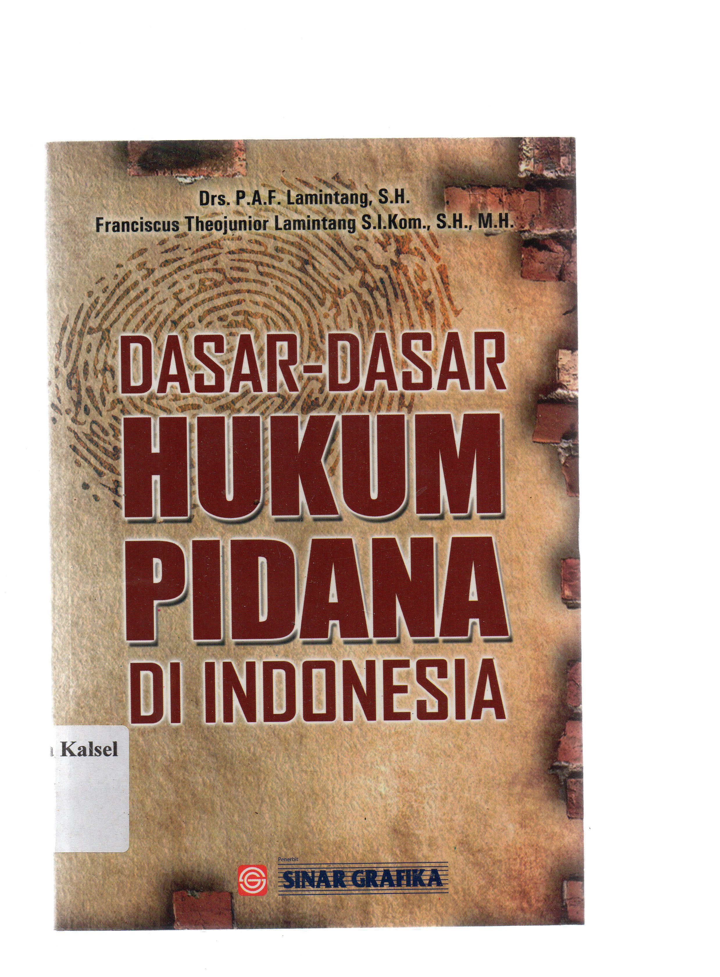 Cover Dasar-dasar kukum pidana di Indonesia / Lamintang, Franciscus Theojunior Lamintang ; editor, Ihsan dan Tarmizi.