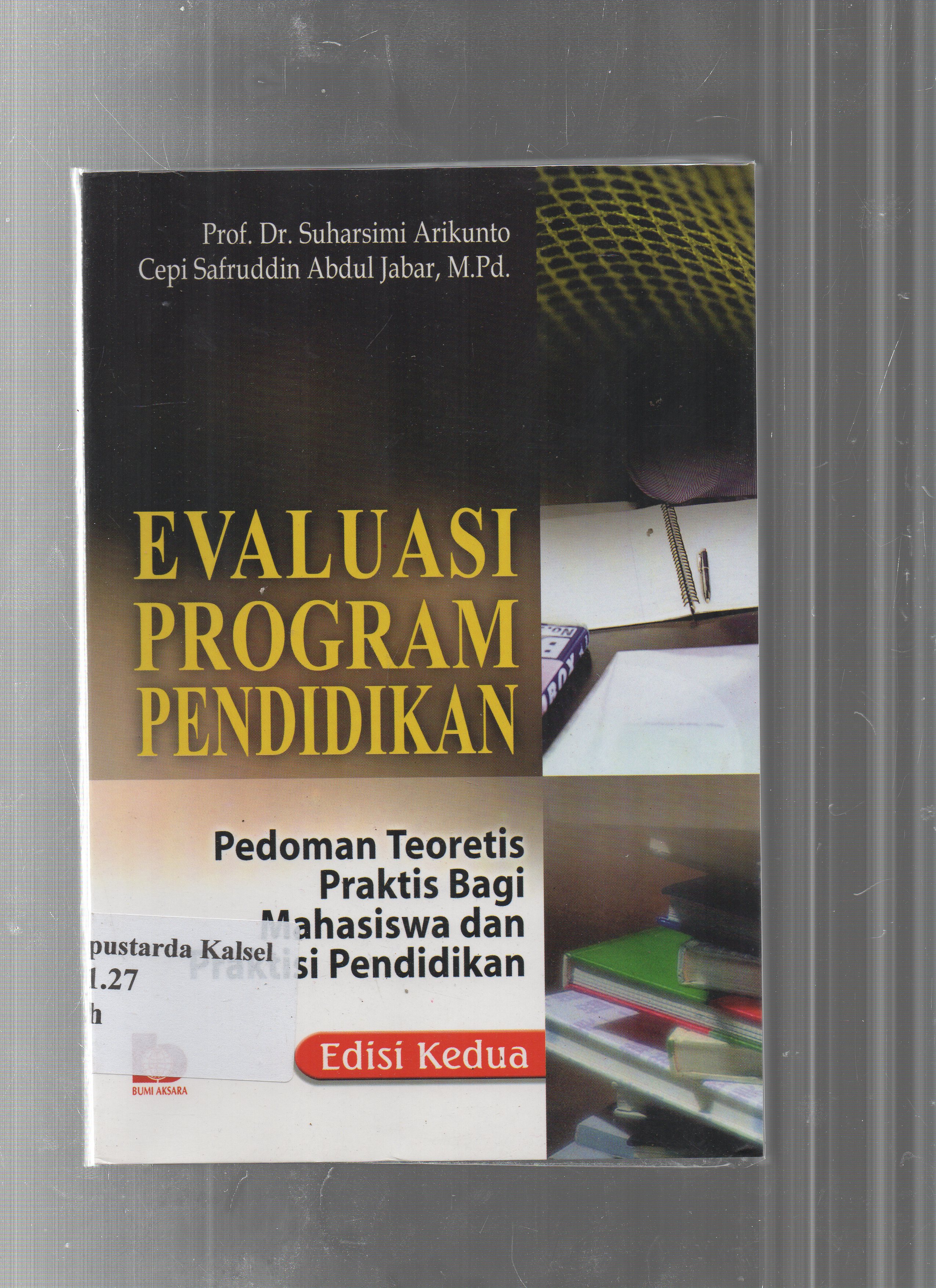Cover Evaluasi Program Pendidikan :  Pedoman teoritis praktis bagi mahasiswa dsn praktisi pendidikan / Suharsini Arikunto, Cepi Safruddin Abdul Jabar