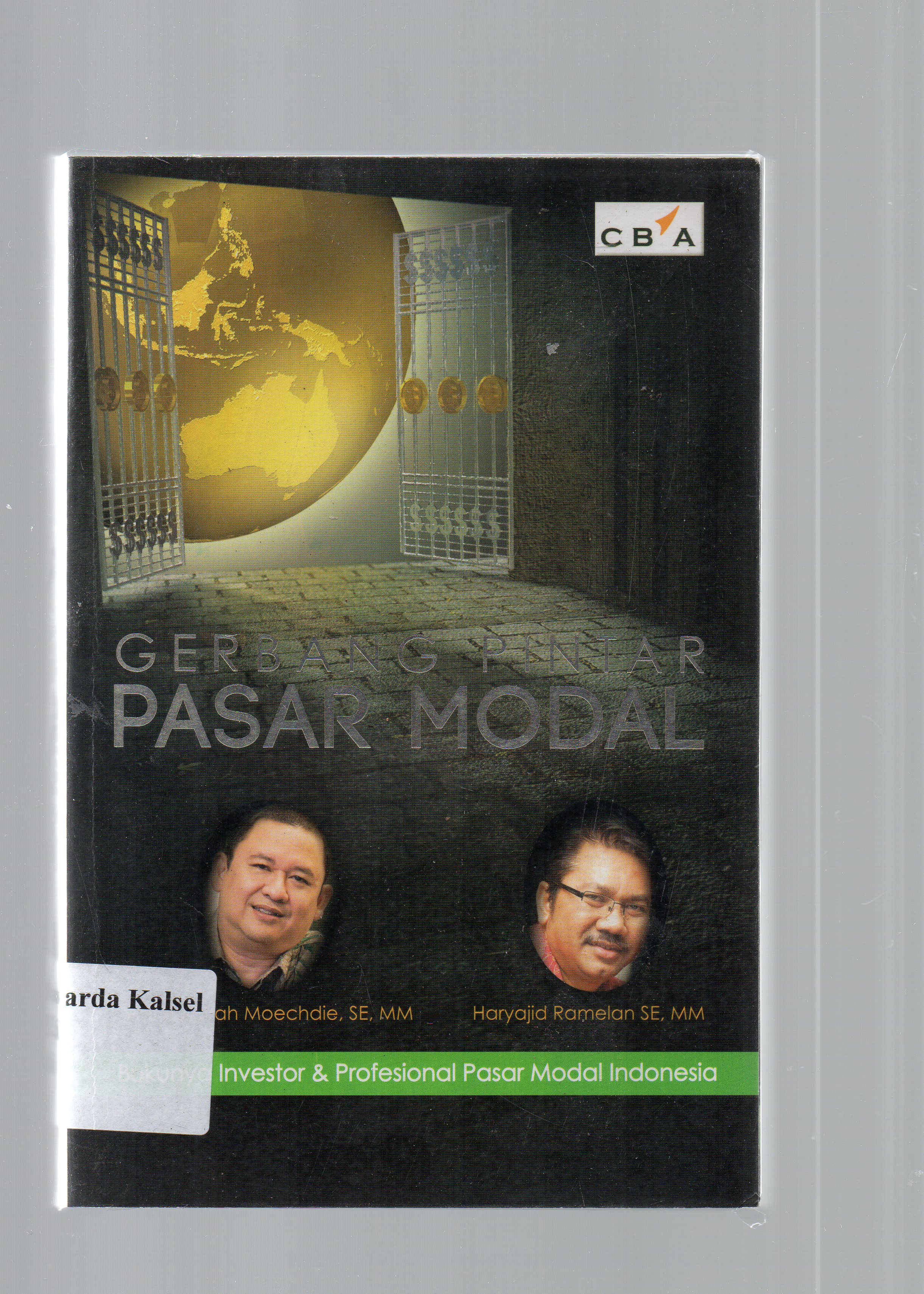 Cover Gerbang pintar pasar modal :  bukunya investor dan profesional pasar modal Indonesia / Abi Hurairah Moechdie, Haryajid Ramelan ; editor, Jaka E. Cahyono.