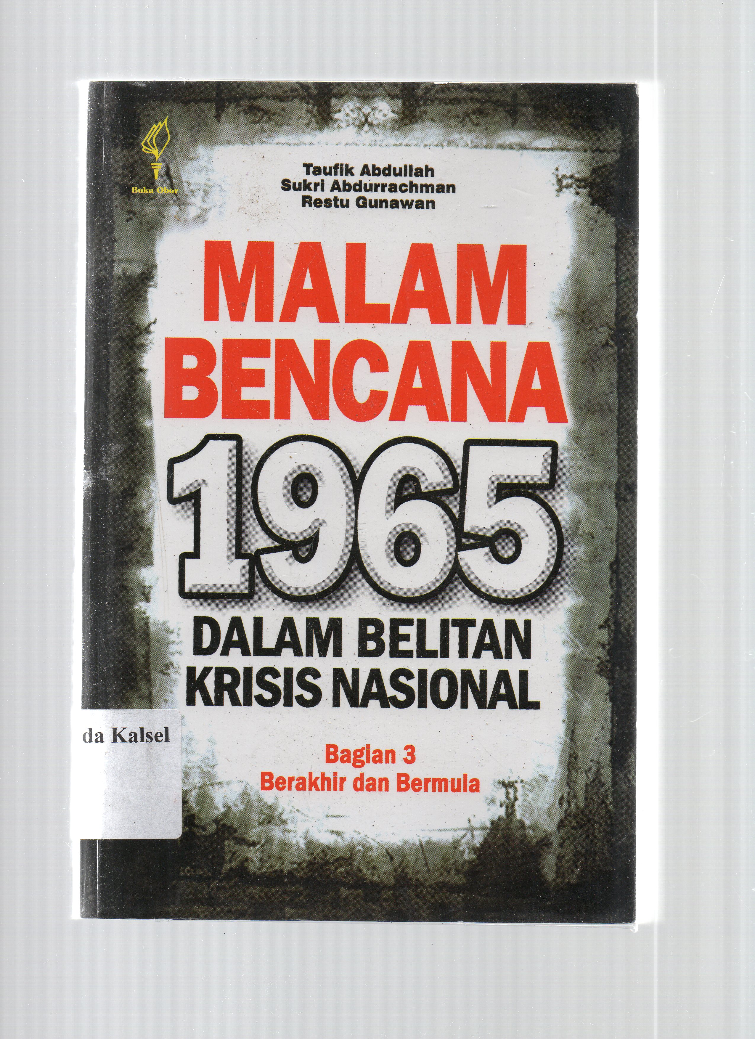 Cover Malam bencana 1965 dalam belitan krisis nasioanl bagian III berakhir dan bermula / Taufik Abdullah, Sukri Abdurrahman, Restu Gunawan