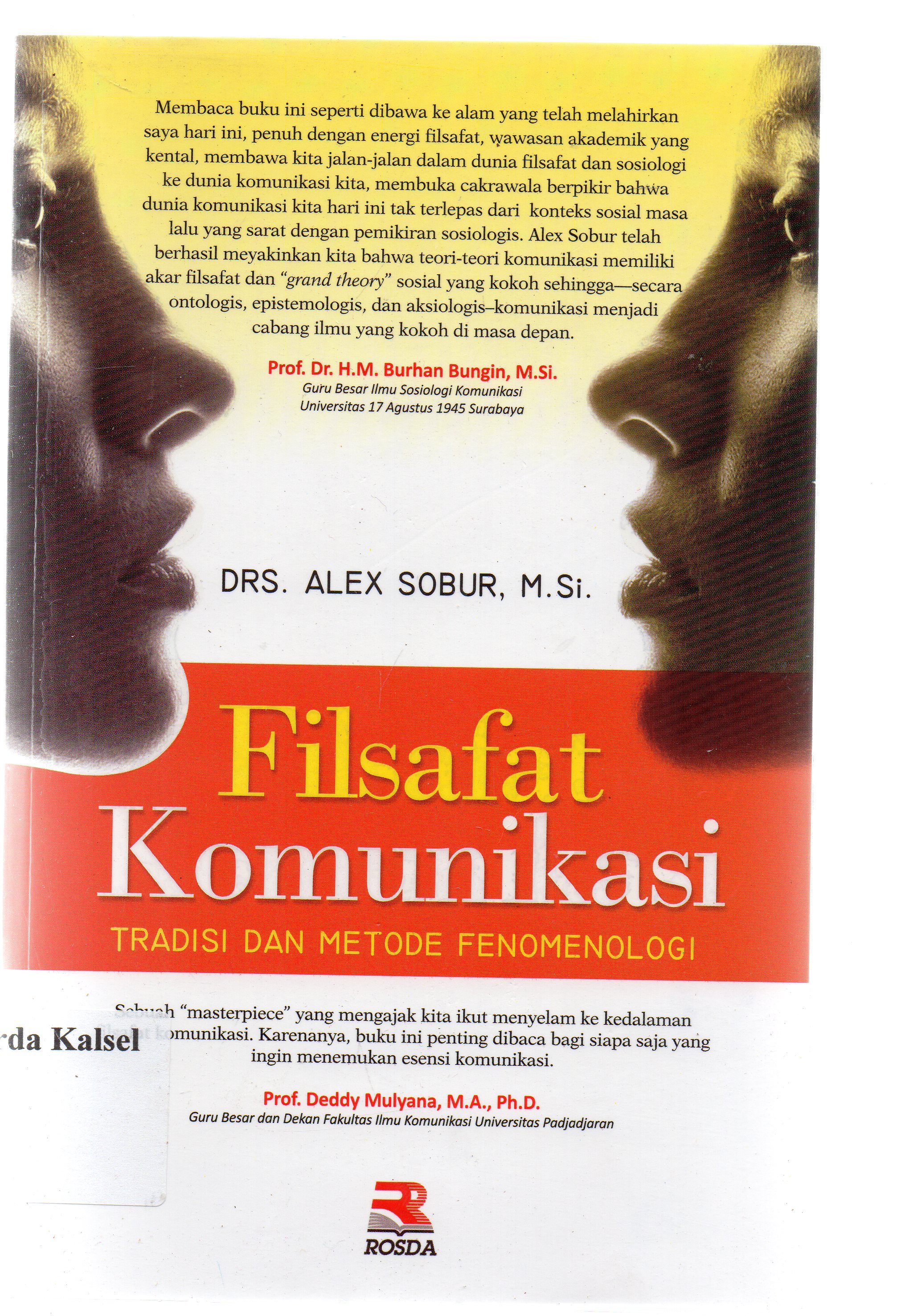 Cover Filsafat komunikasi tradisi dan metode fenomenologi / Alex Sobur ; editor, Nita Nur Muliawati.