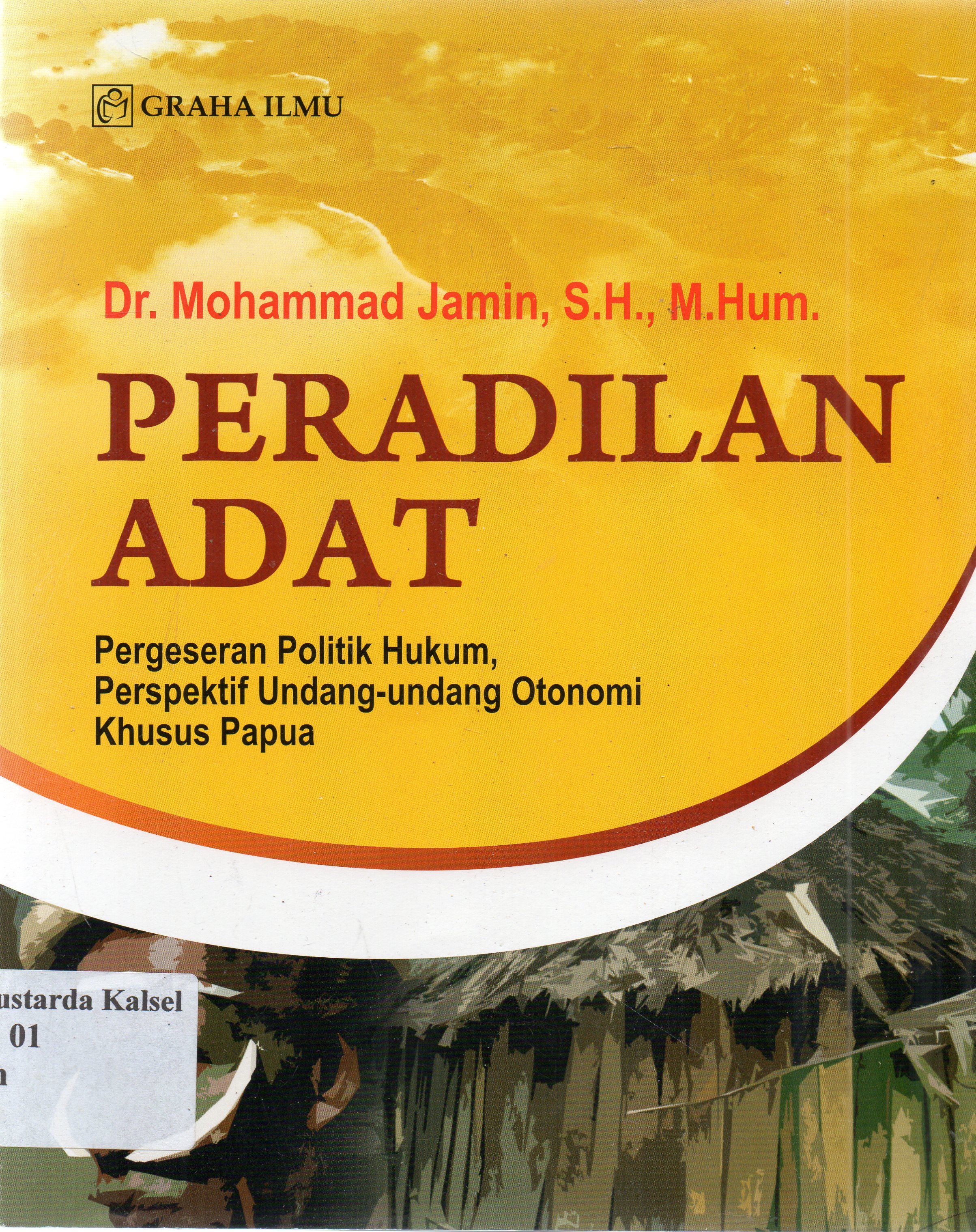 Cover Peradilan adat : pergeseran politik hukum perspektif undang-undang otonomi khusus papua / Mohammad Jamin.