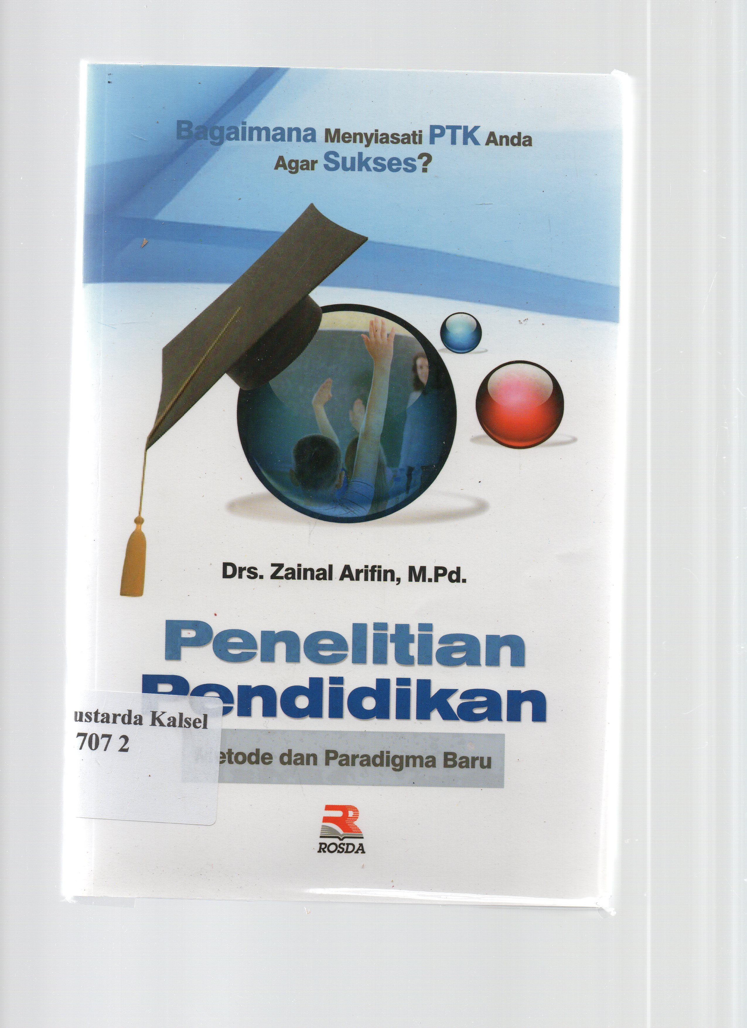 Cover Penelitian pendidikan metode dan paradigma baru : bagaimana menyiasati PTK anda agar sukses ? / Zainal Arifin ; editor, Adriyani Kamsyach.