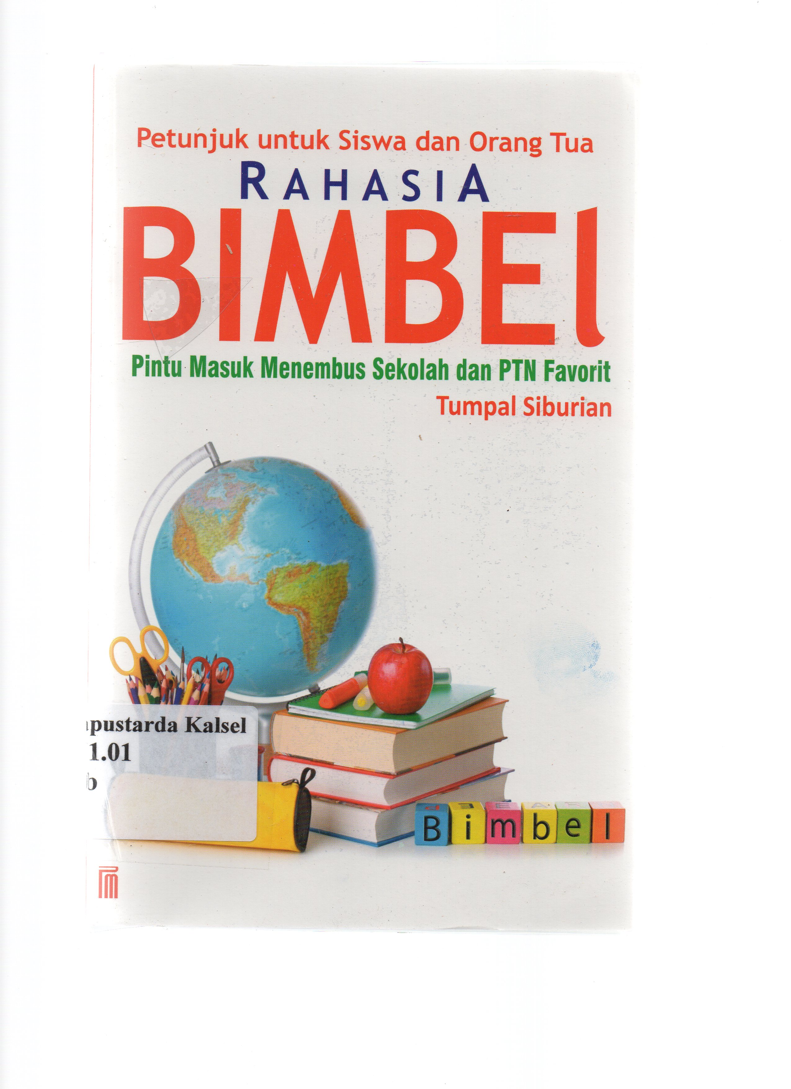 Cover Rahasia bimbel : pintu masuk menembus sekolah dan PTN favorit petunjuk untuk siswa dan orang tua / Tumpal Siburian