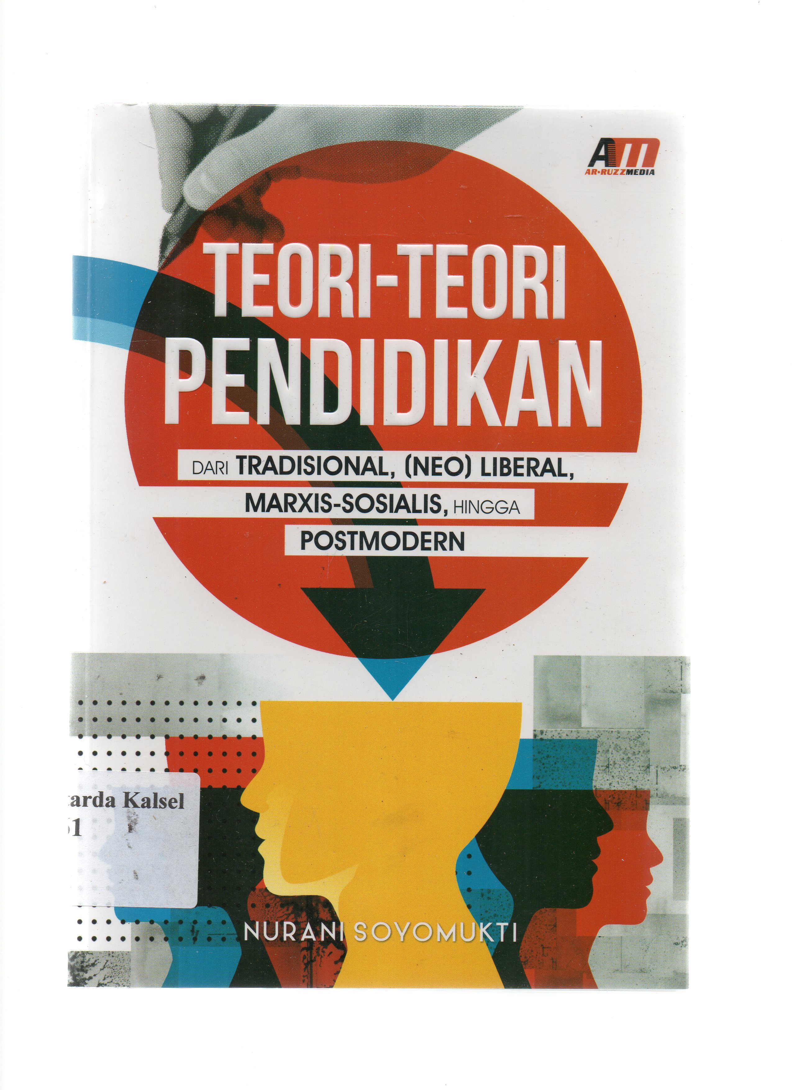 Cover Teori-teori pendidikan : Dari tradisional, (Neo) liberal, marxis-sosialis, hingga postmodern / Nurani Soyomukti ; editor, Meita.
