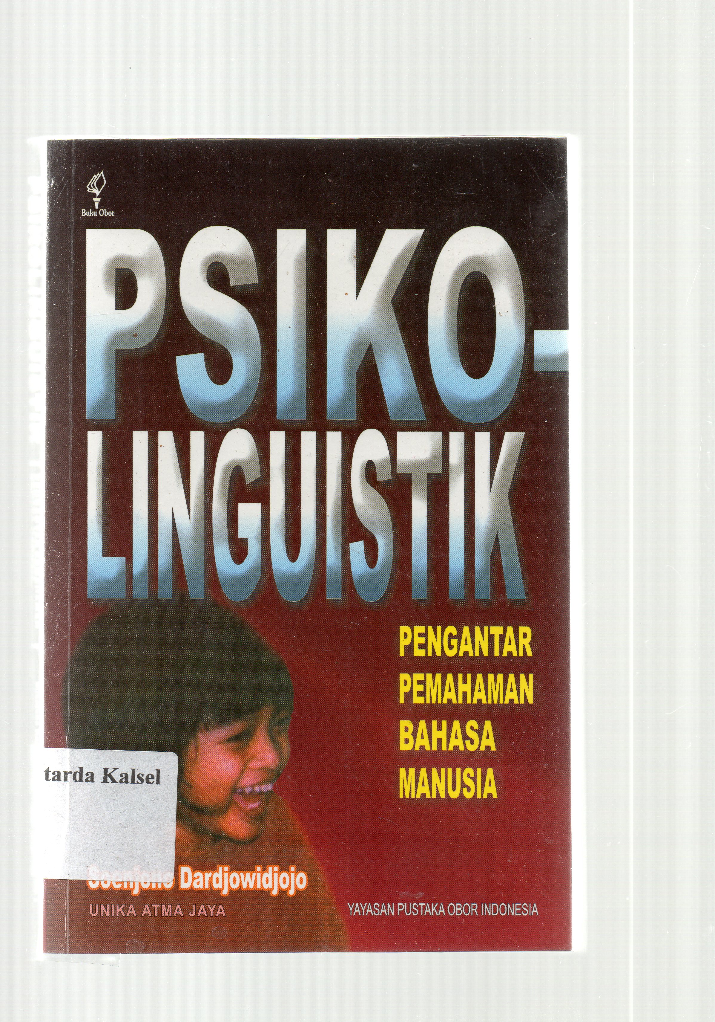 Cover Psikolinguistik :  Pengantar pemahaman bahasa manusia / Soenjono Dardjowidjojo, Unika Atma Jaya