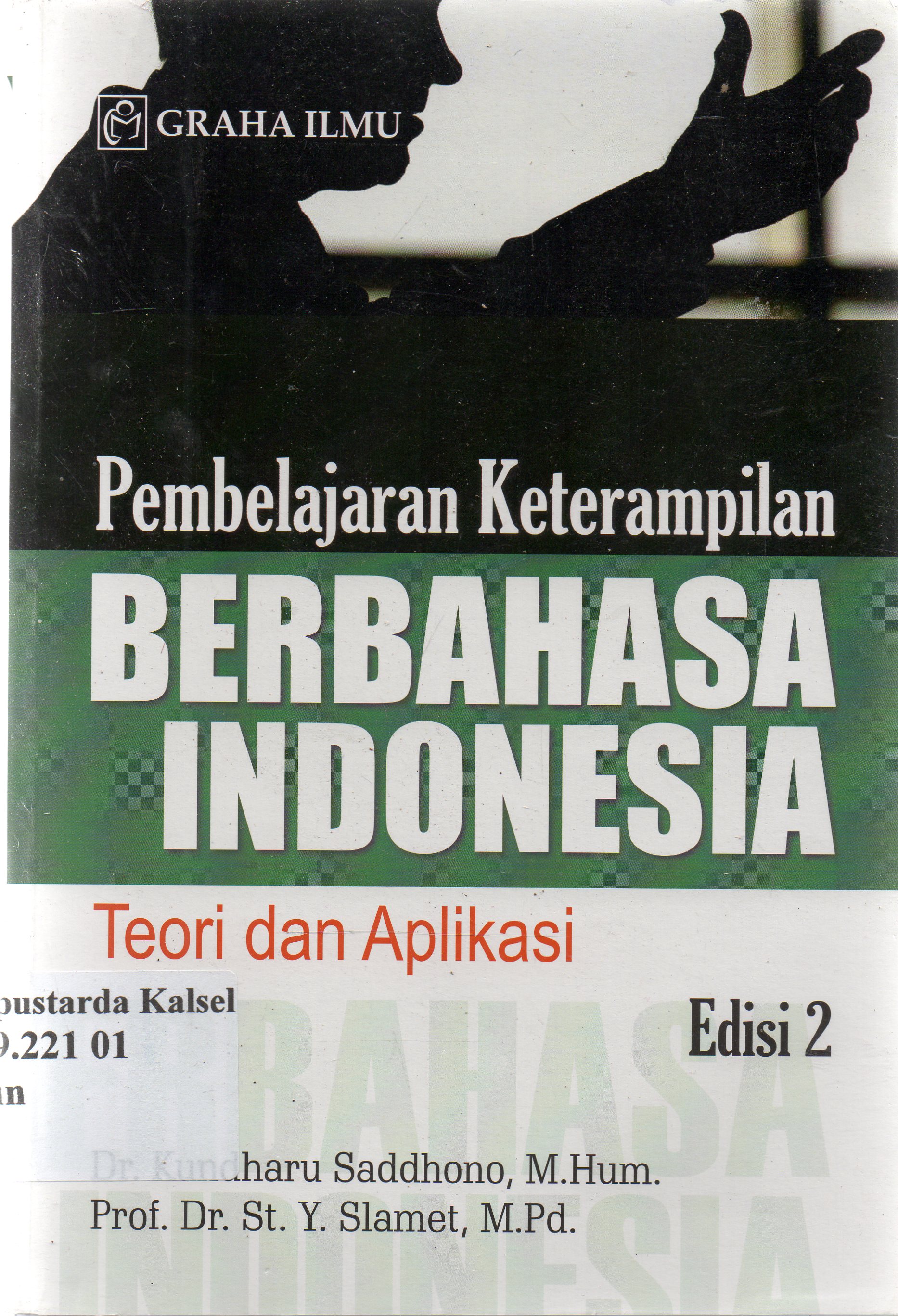 Cover Pembelajaran keterampilan berbahasa Indonesia :  teori dan aplikasi / Kundharu Saddhono, St. Y. Slamet.