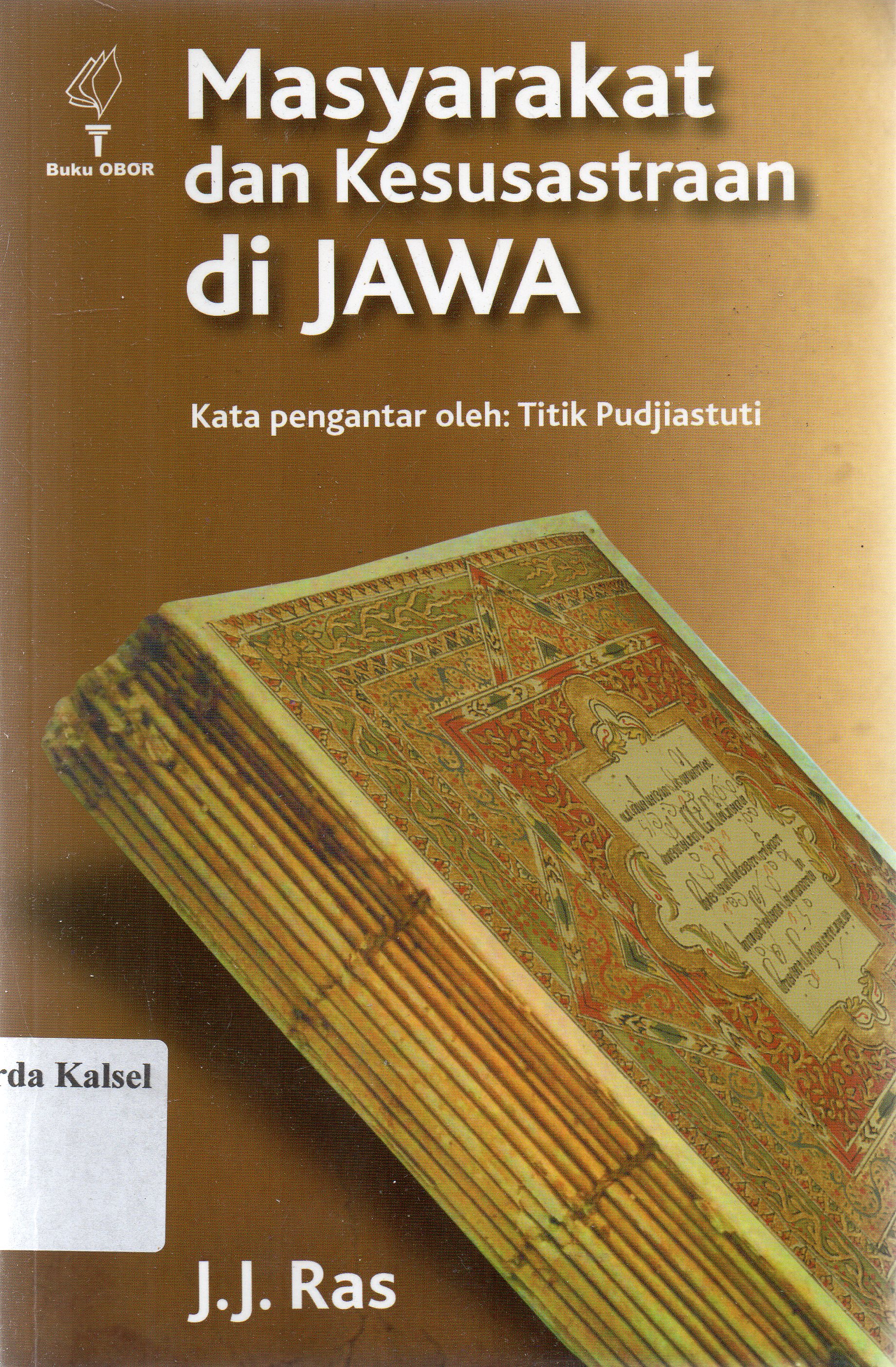 Cover Masyarakat dan kesusastraan di jawa / J.J. Ras ; penyunting, Titik Pudjiastuti ; penerjemah, Achadiati Ikram.