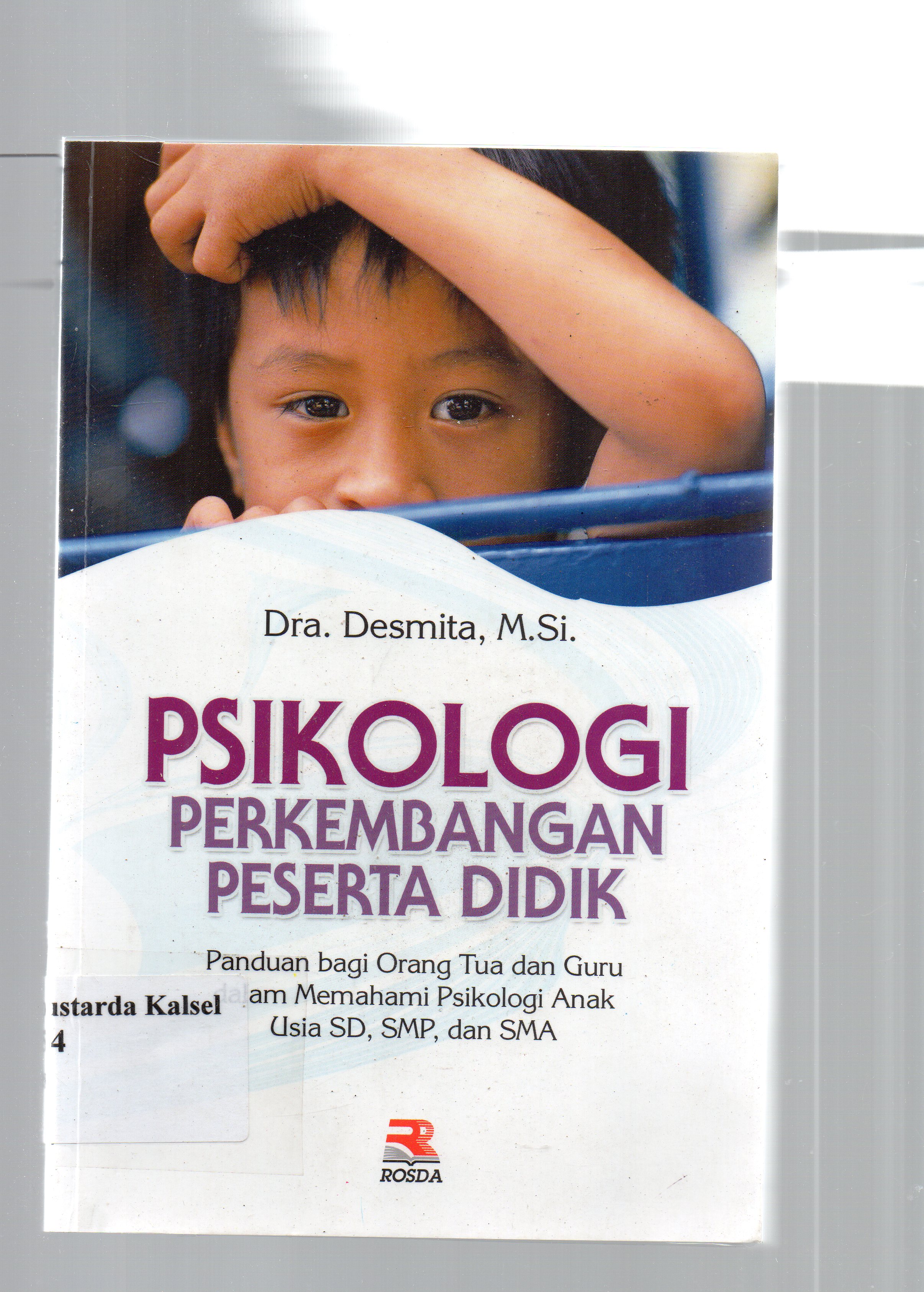 Cover Psikologi perkembangan peserta didik : panduan bagi orang tua dan guru dalam memahami psikologi anak usia sd, smp, dan sma / Desmita.
