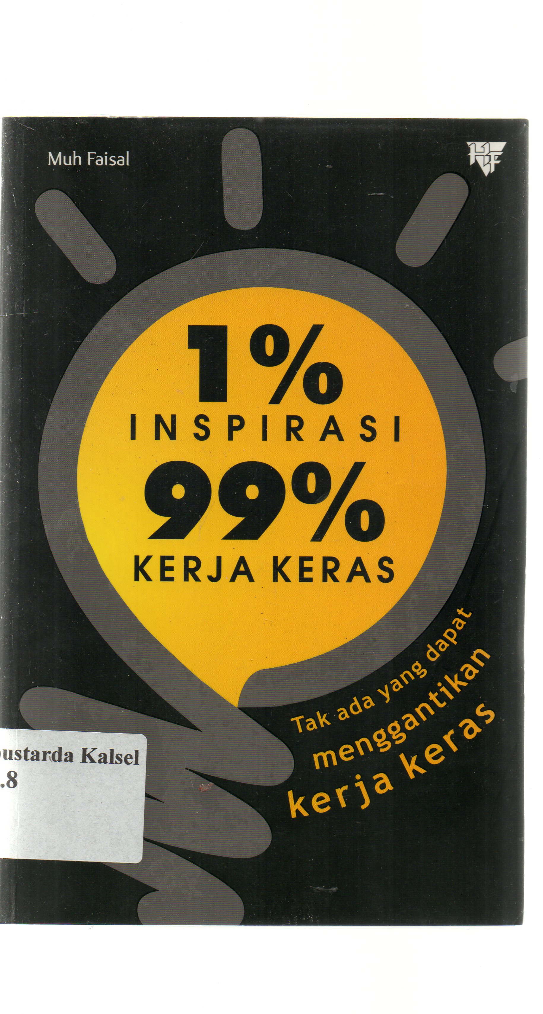 Cover 1% inspirasi 99% kerja keras / Muh. Faisal ; editor, Ratna Susanti