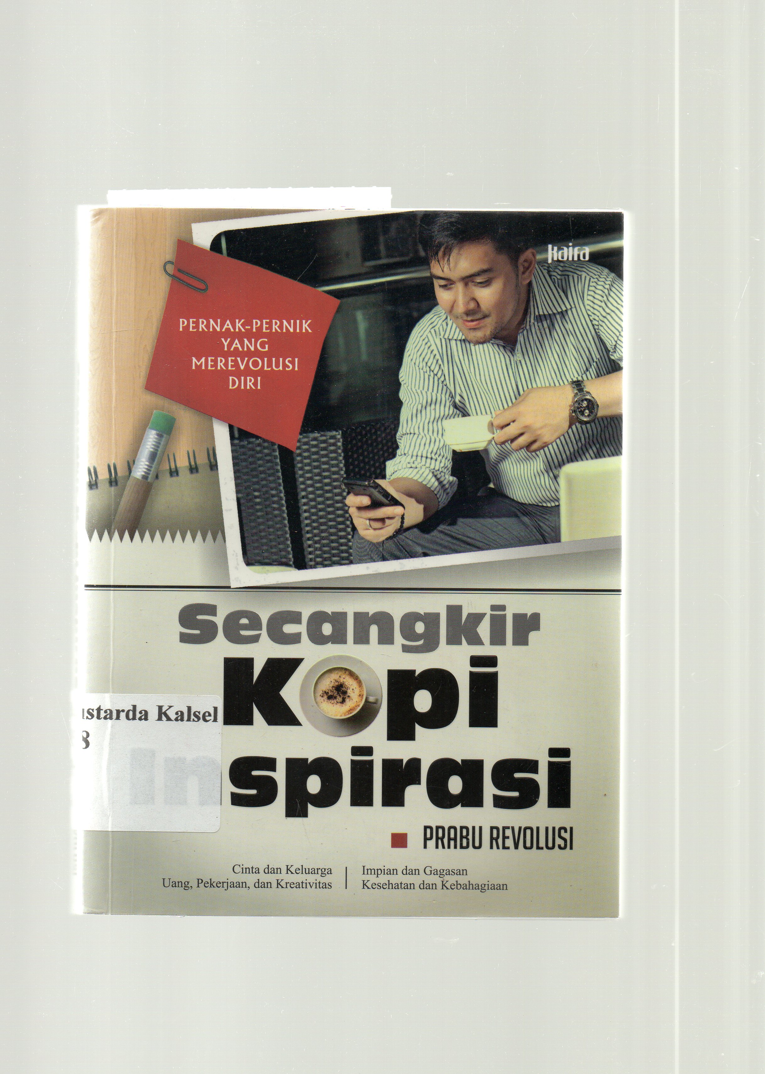 Cover Secangkir kopi inspirasi : pernak-pernik yang merevolusi diri / Prabu Revolusi ; penyunting naskah, Indradya SP dan Hendi Johari.