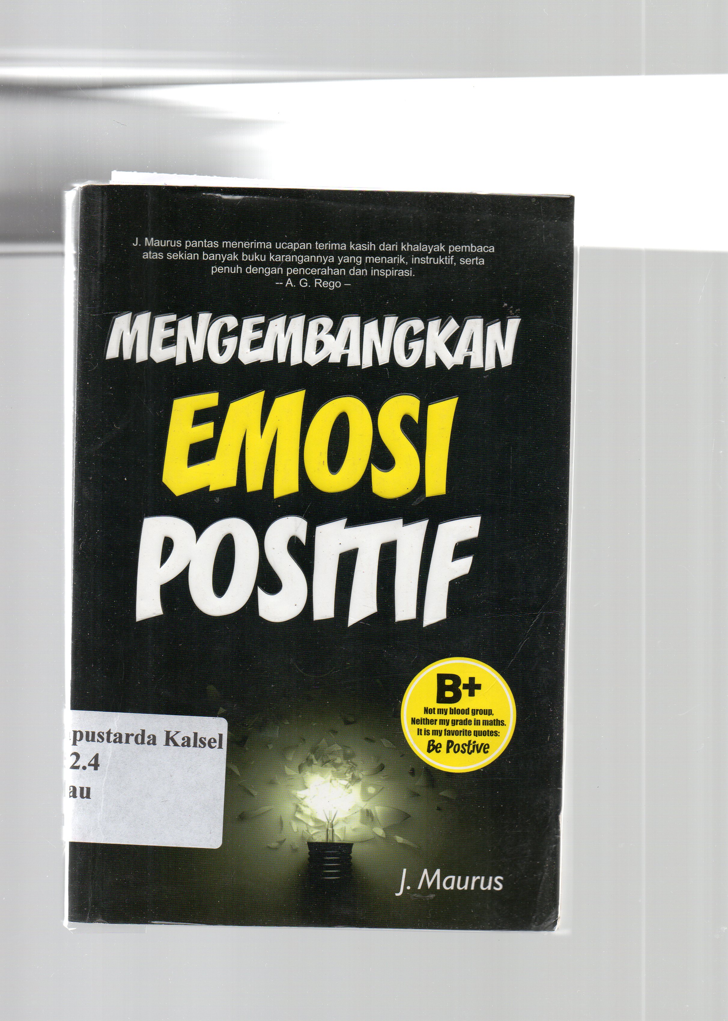 Cover Mengembangkan emosi positif / J. Maurus ; penerjemah, Zulkarnaen Ishak.