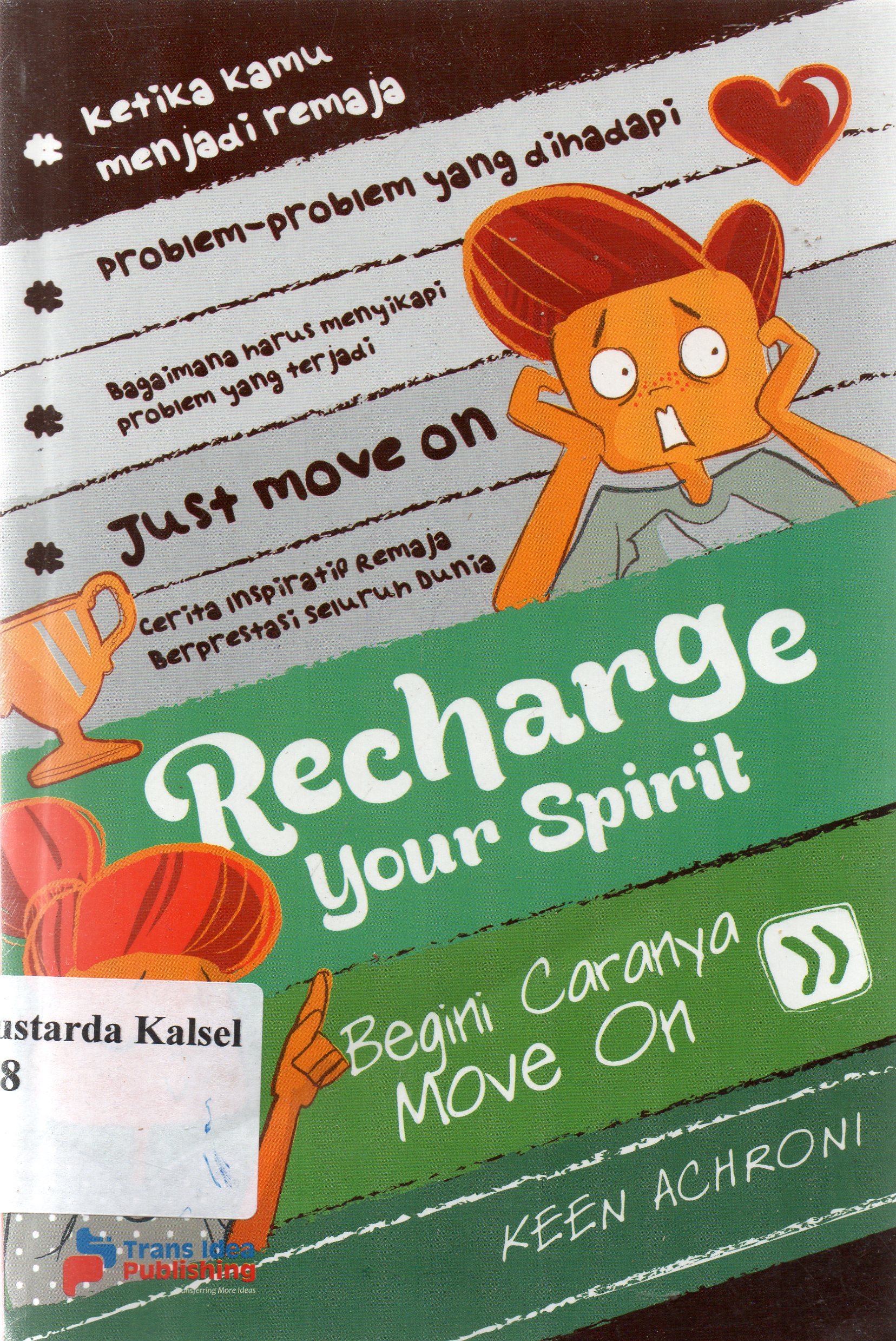 Cover Recharge your spirit :  Begini caranya move on / Keen Achroni ; penyunting, Tristanti, Swaesti