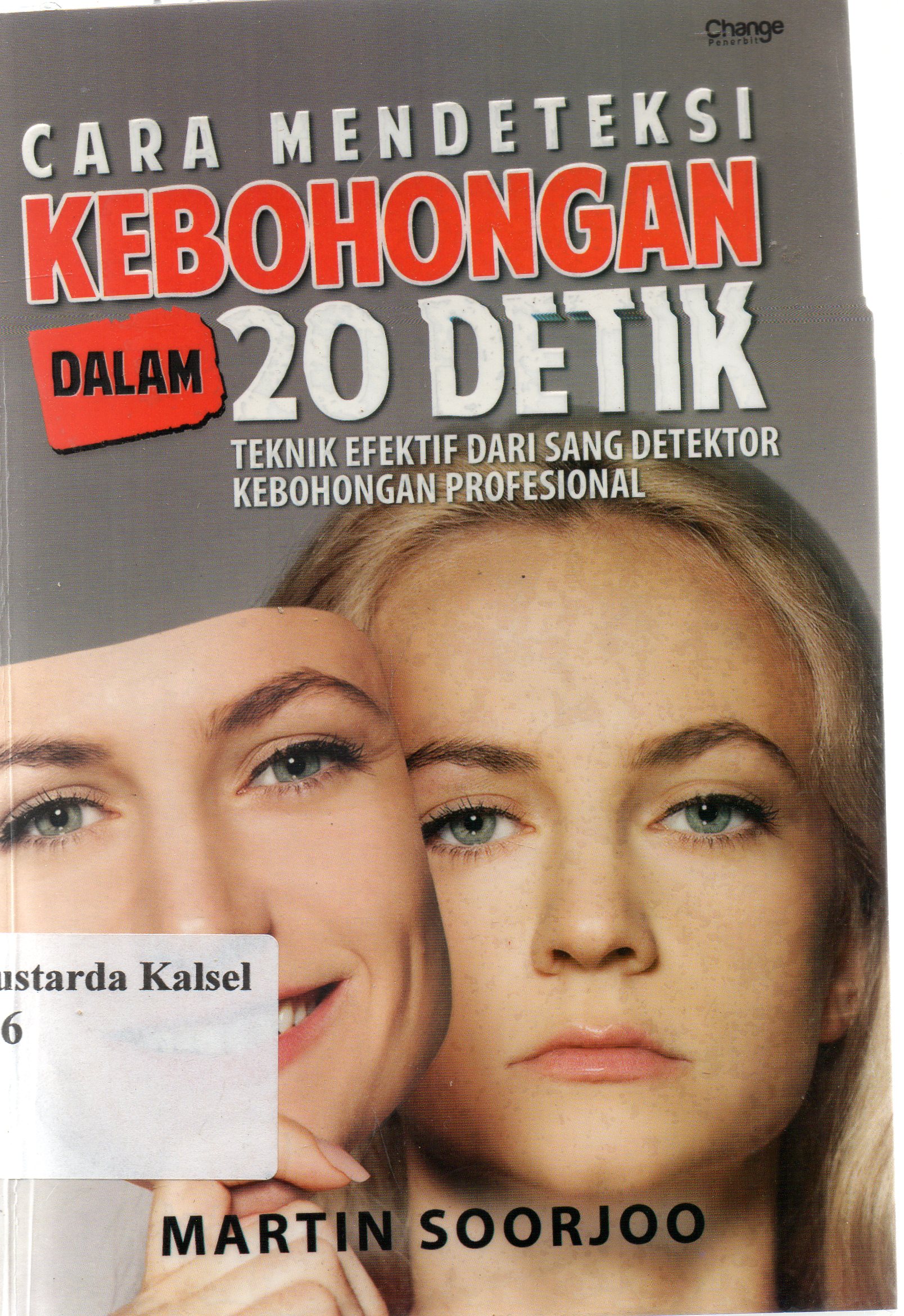 Cover Cara mendeteksi kebohongan dalam 20 detik / Martin Soorjoo ; editor, Daniel Bukit, penerjemah, Indriani Grantika.