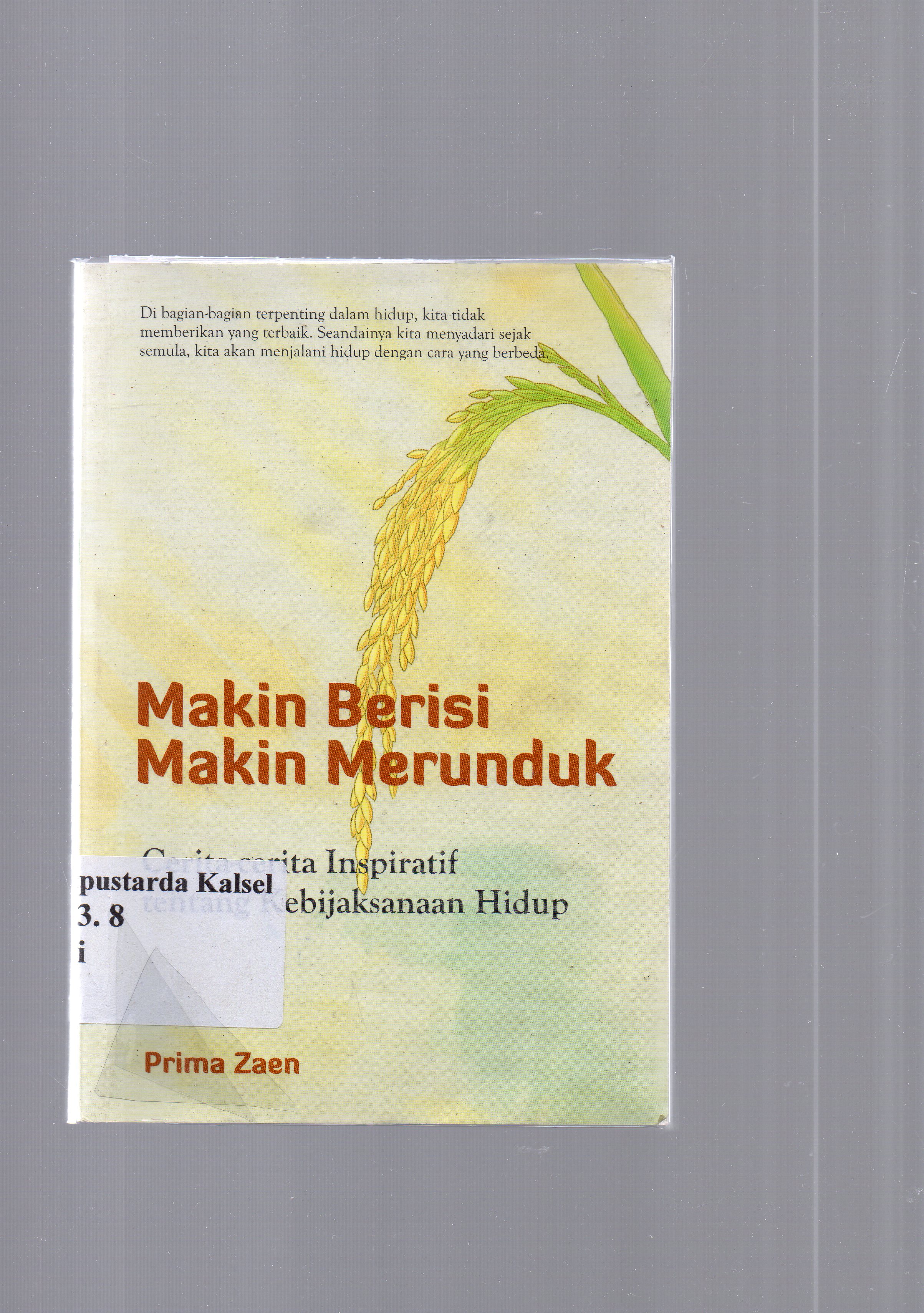 Cover Makin berisi makin merunduk : cerita-cerita inspiratif tentang kebijakan hidup / Prima Zaen.