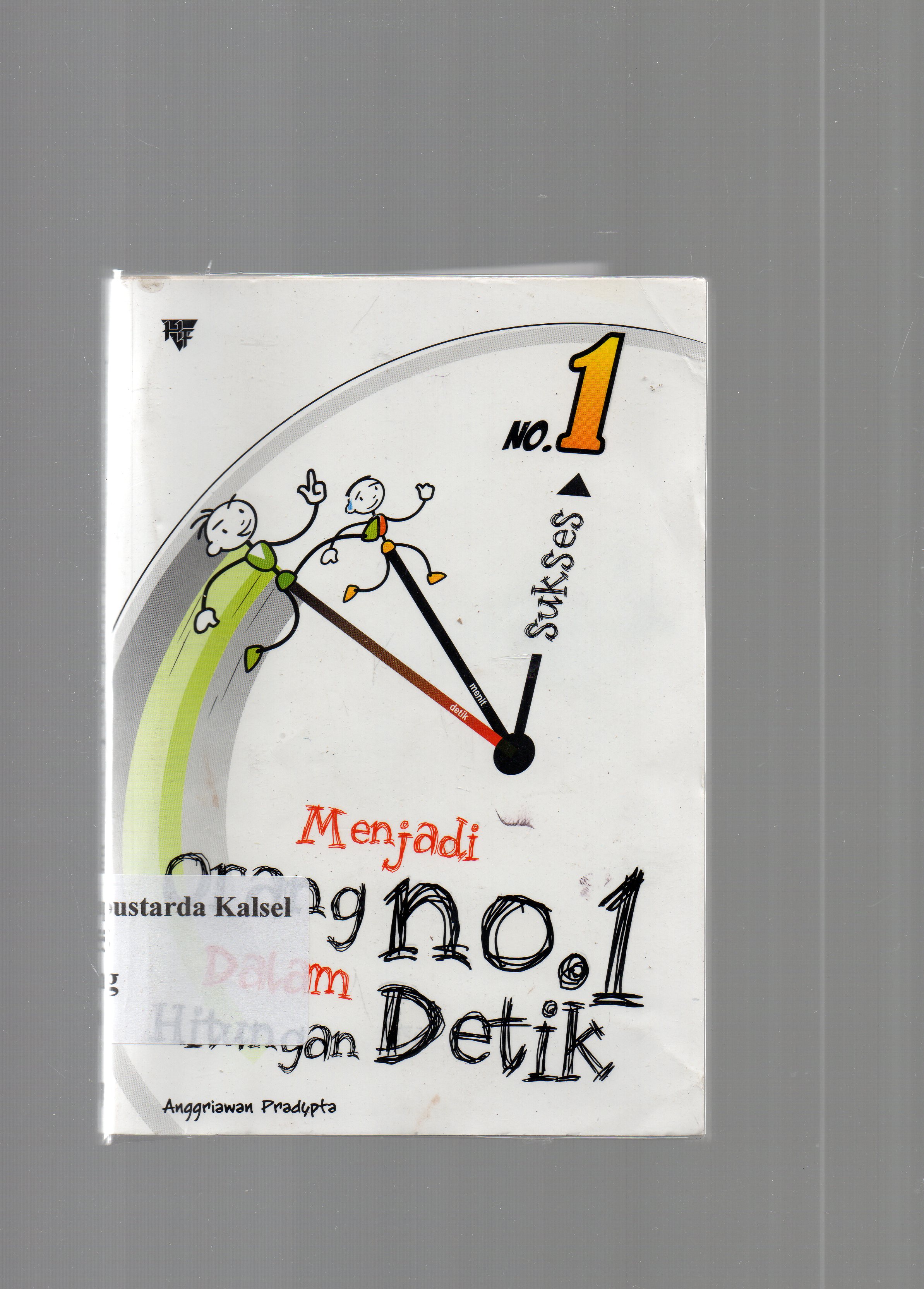 Cover Menjadi orang No.1 dalam hitungan detik / Anggriawan Pradypta ; editor, Ratna Susanti