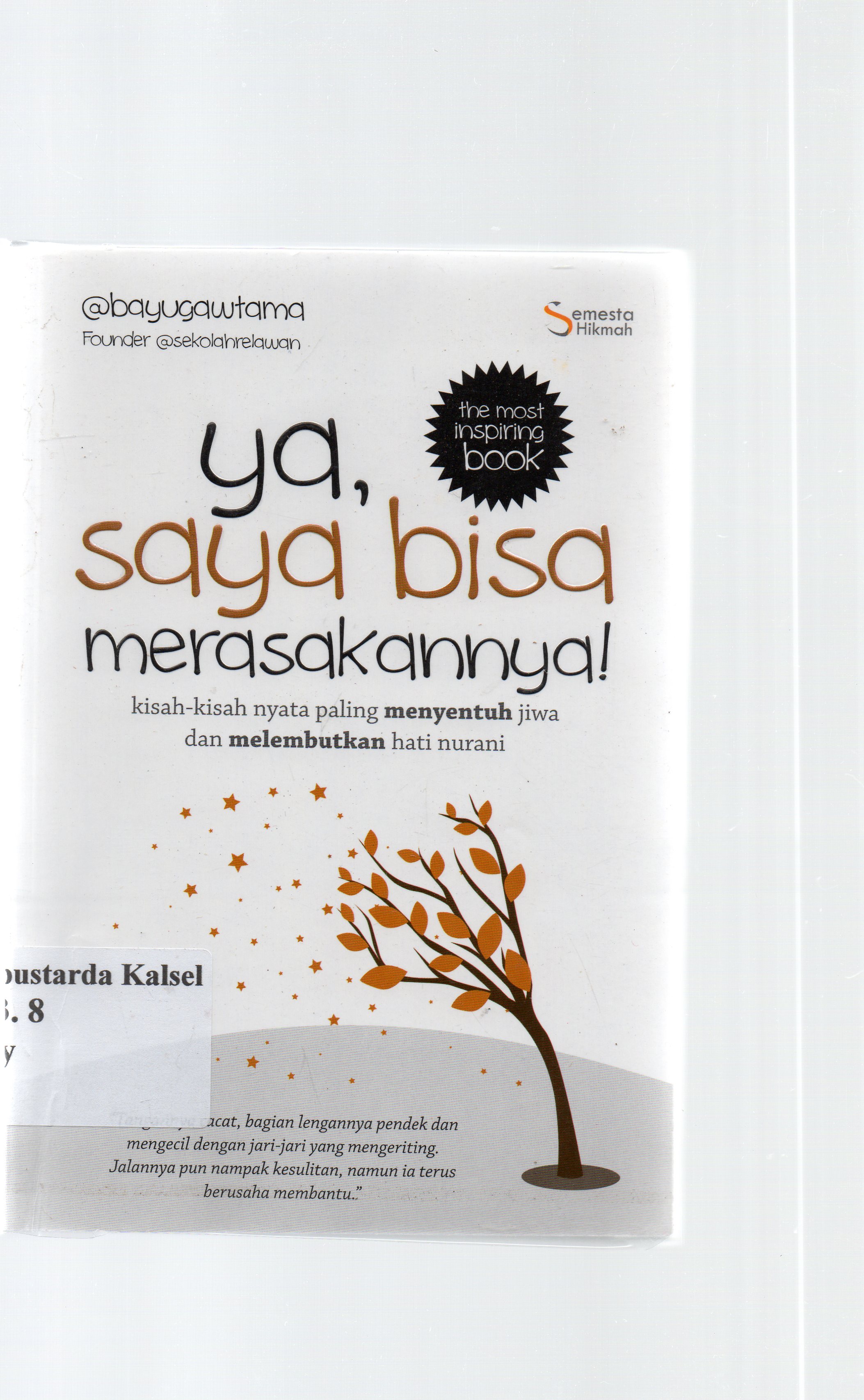 Cover Ya, saya bisa merasakannya : kisah-kisah nyata paling menyentuh jiwa dan melembutkan hati nurani / Bayu Gawtama ; editor, Tim semesta hikmah.