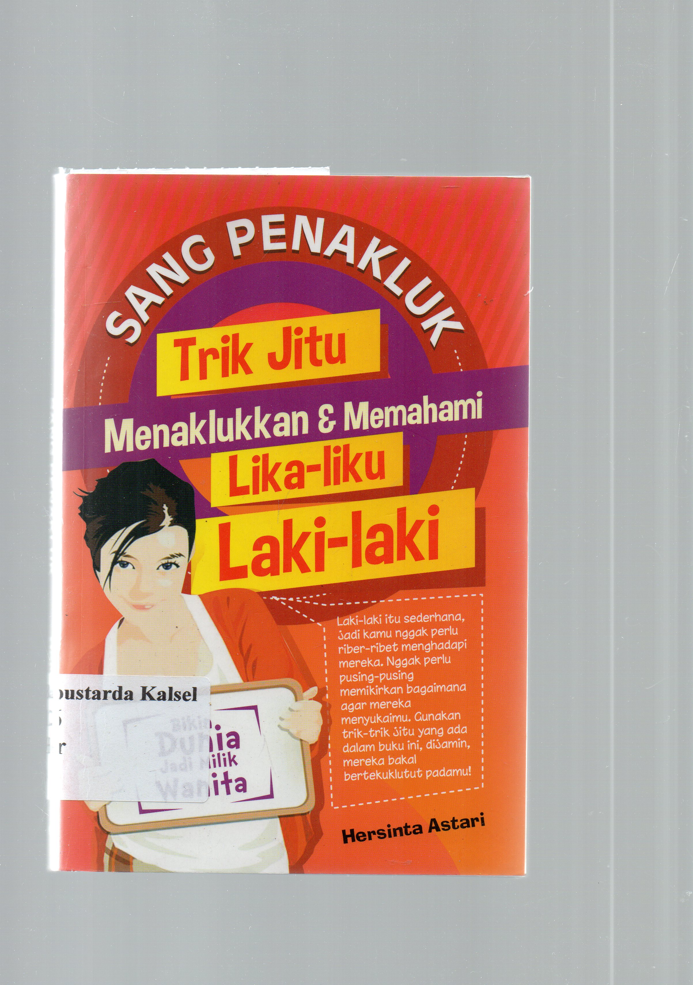Cover Sang penakluk : trik jitu menaklukkan dan memahami lika-liku laki-laki / Hersinta Astari ; editor, Adhon Mk.