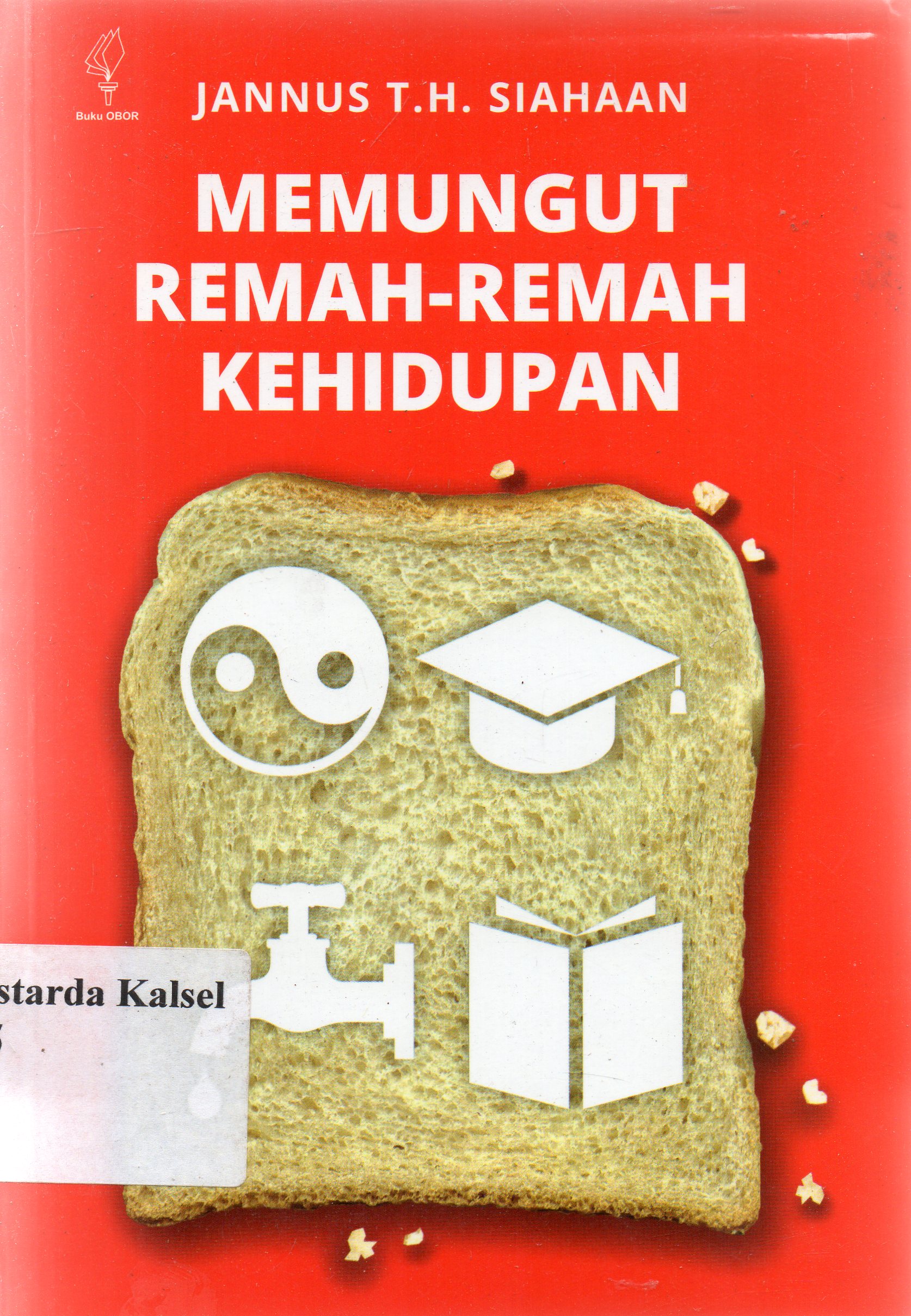 Cover Memungut remah-remah kehidupan / Jannus T.H Siahaan ; editor, Ishaq Zubaedi Raqib.