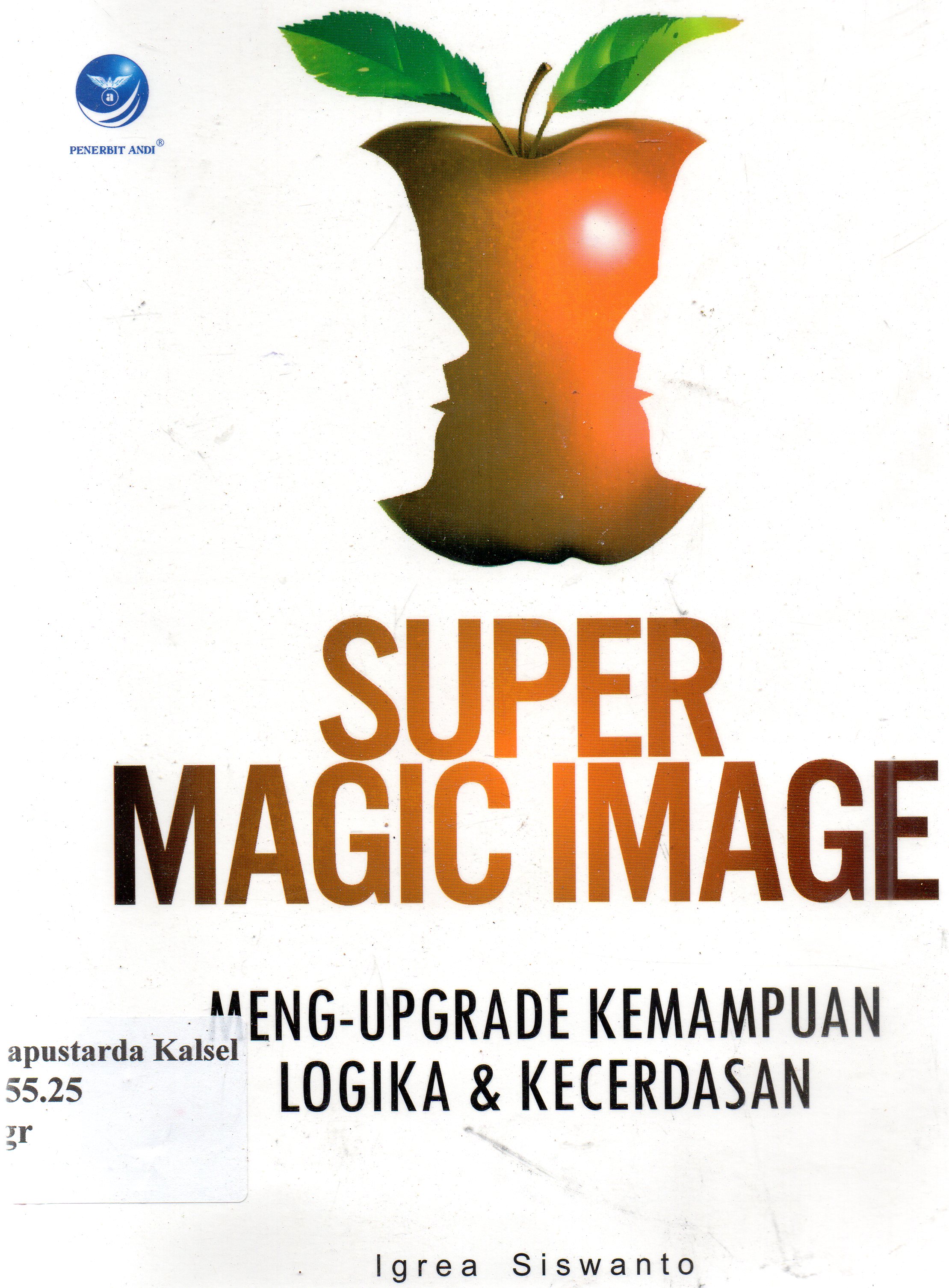 Cover Super magic image-meng-upgrade kemampuan dan kecerdasan / Igrea Siswanto ; editor, Benedicta Rini W.