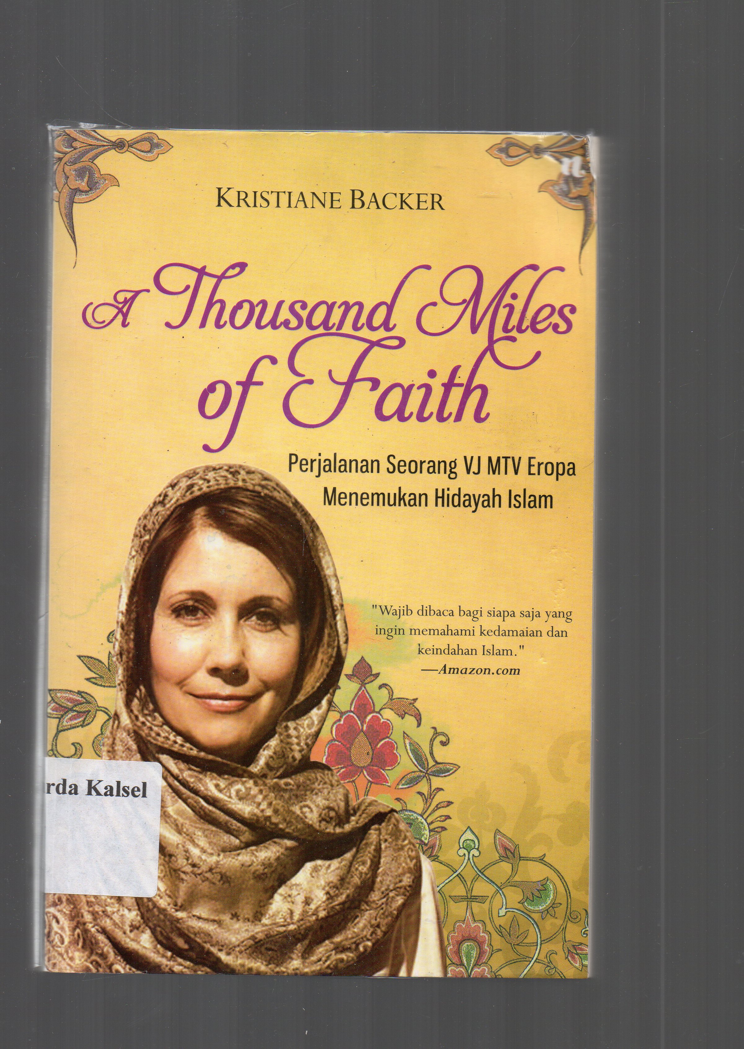 Cover Athousand miles of faith : pengalaman seorang vj mtv eropa menemukan hidayah islam / Kristiane Backer ; penyunting, Herry Mardianto, HP Melati ; penerjemah, Rika Iffati Farihah