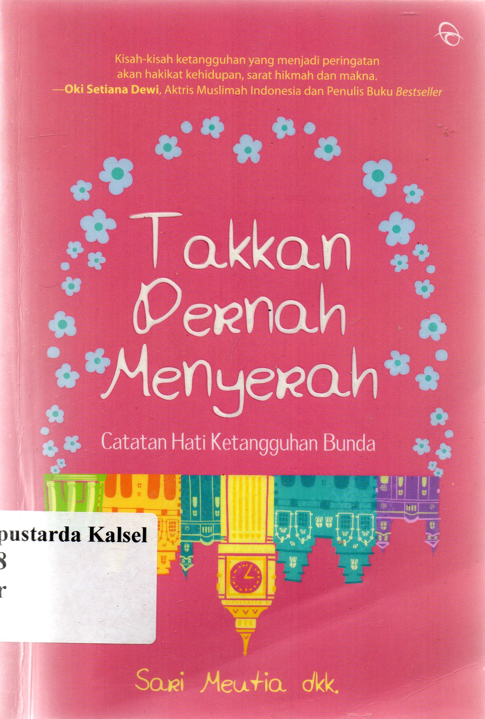 Cover Takkan pernah menyerah : Catatan hati ketangguhan bunda / Sari Meutia dkk ; penyunting, Budhyastuti R.H