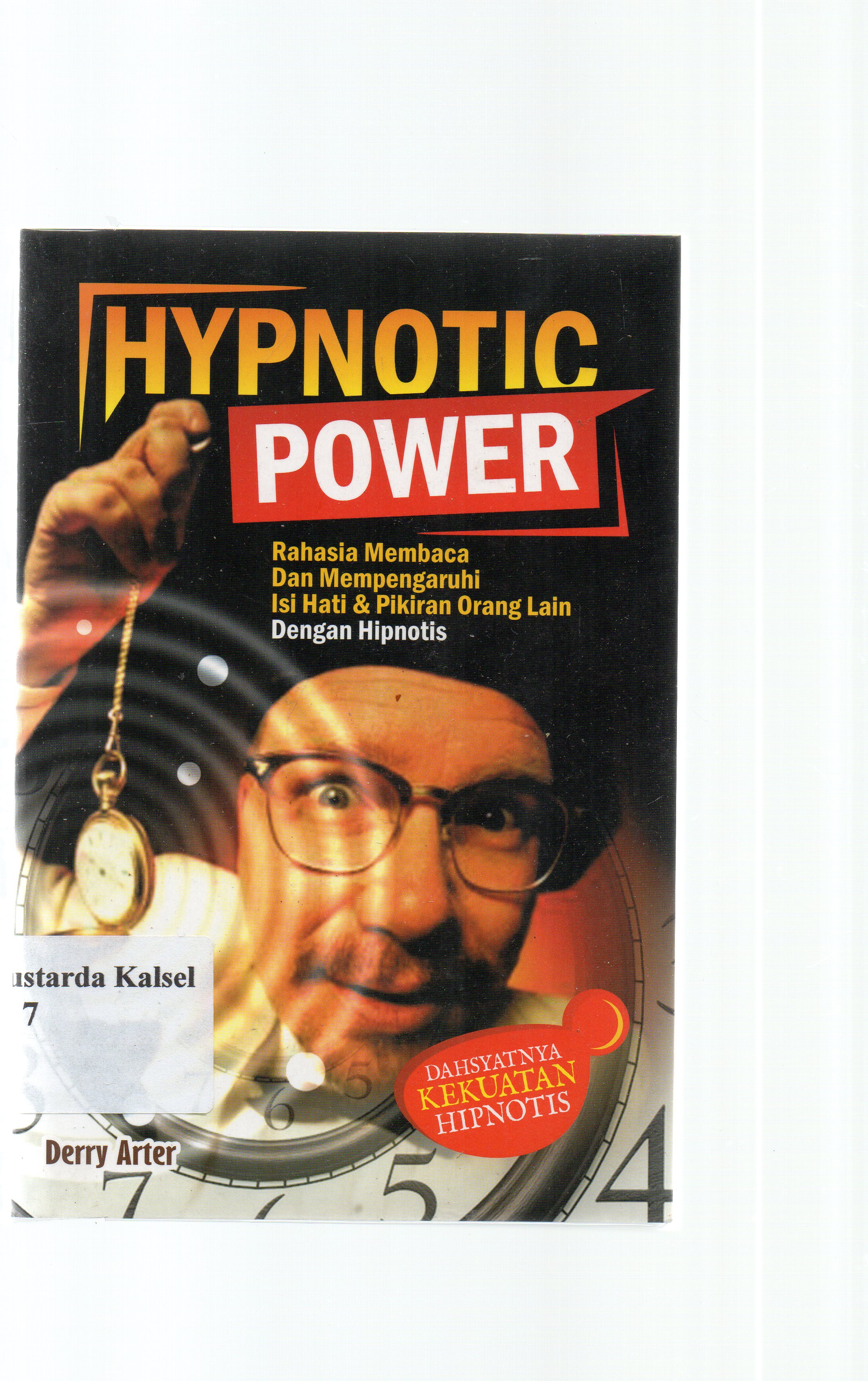 Cover Hypnotic power : rahasia membaca dan mempengaruhi isi hati dan pikiran orang lain dengan hipnotic / Derry Arter; Iyan AR