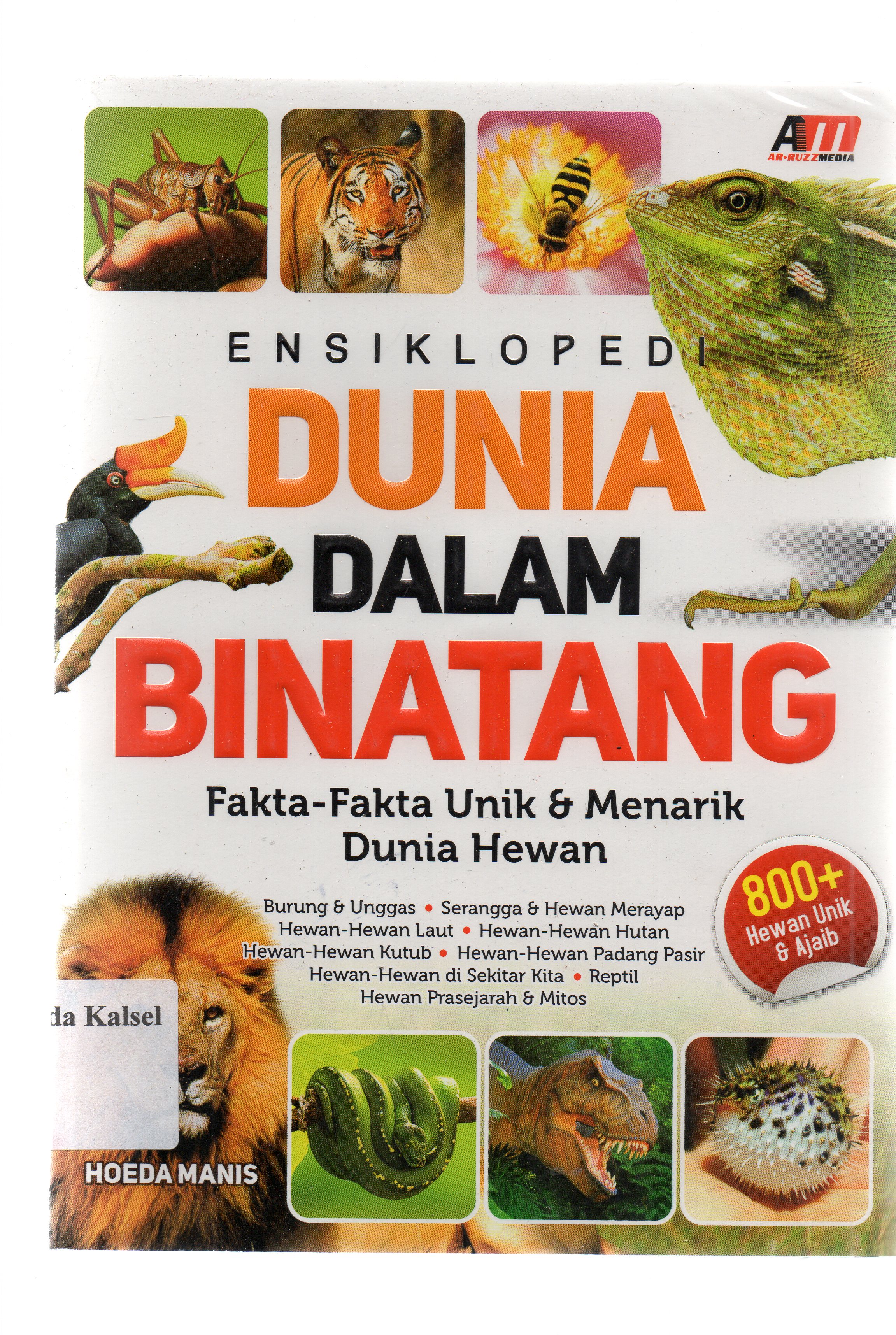 Cover Ensiklopedia dunia dalam binatang : fakta-fakta unik dan menarik dunia hewan / Hoeda Manis ; editor, Rose KR