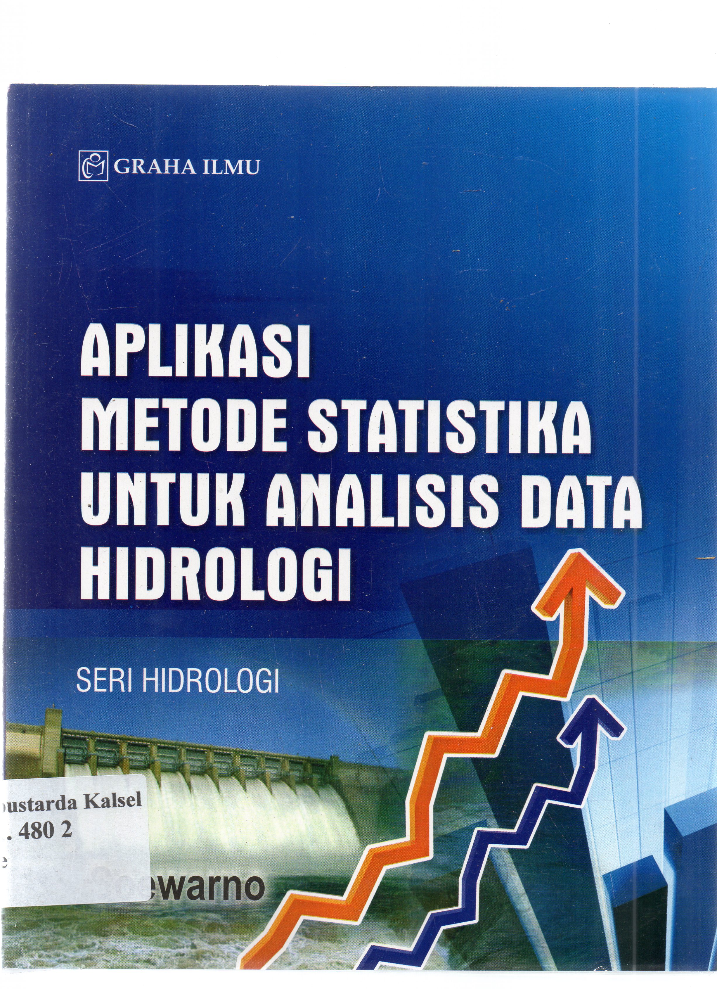Cover Aplikasi metode statistika untuk analisis data hidrologi / seri hidrologi / Soewarno.