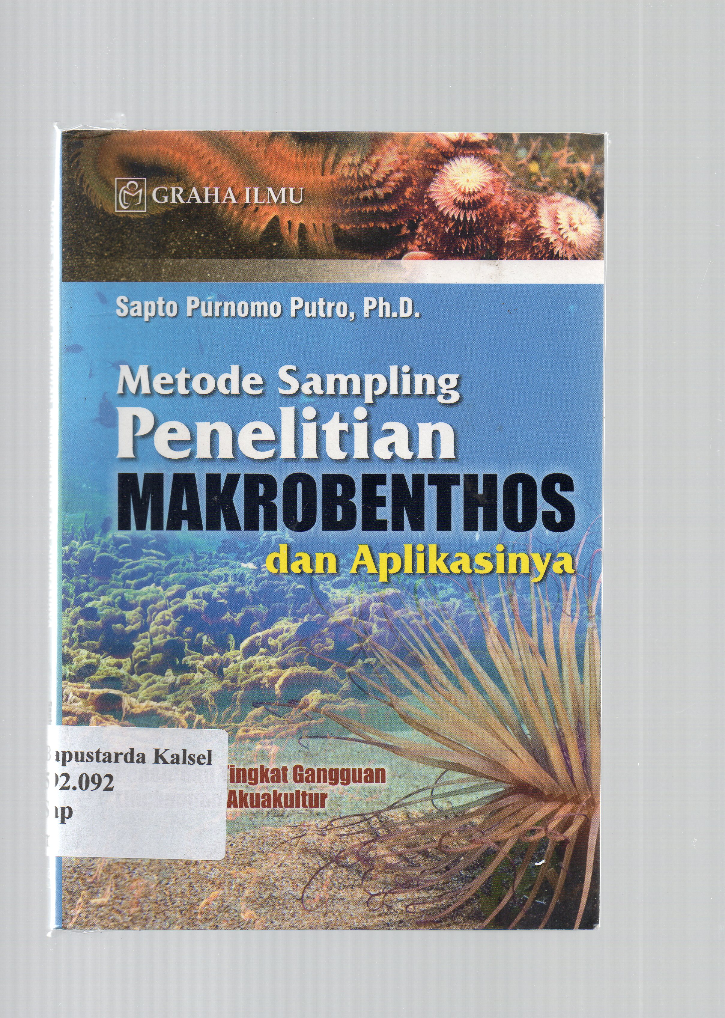 Cover Metode sampling penelitian makrobenthos dan aplikasinya :  penentuan tingkat gangguan lingkungan akuakultur / Sapto Purnomo Putro.