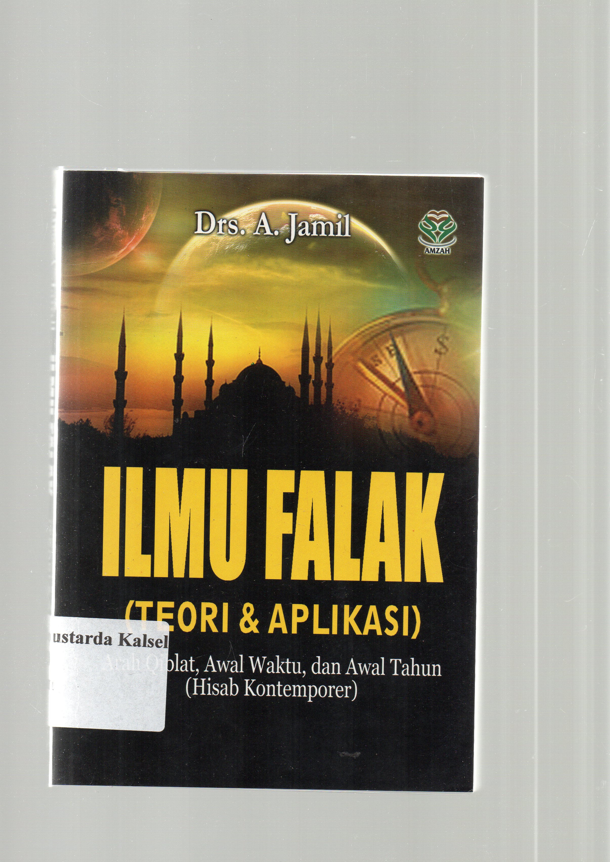 Cover Ilmu falak (teori dan aplikasi) :  arah qiblat, awal waktu dan awal tahun (Hisab Kontemporer) / A. Jamil