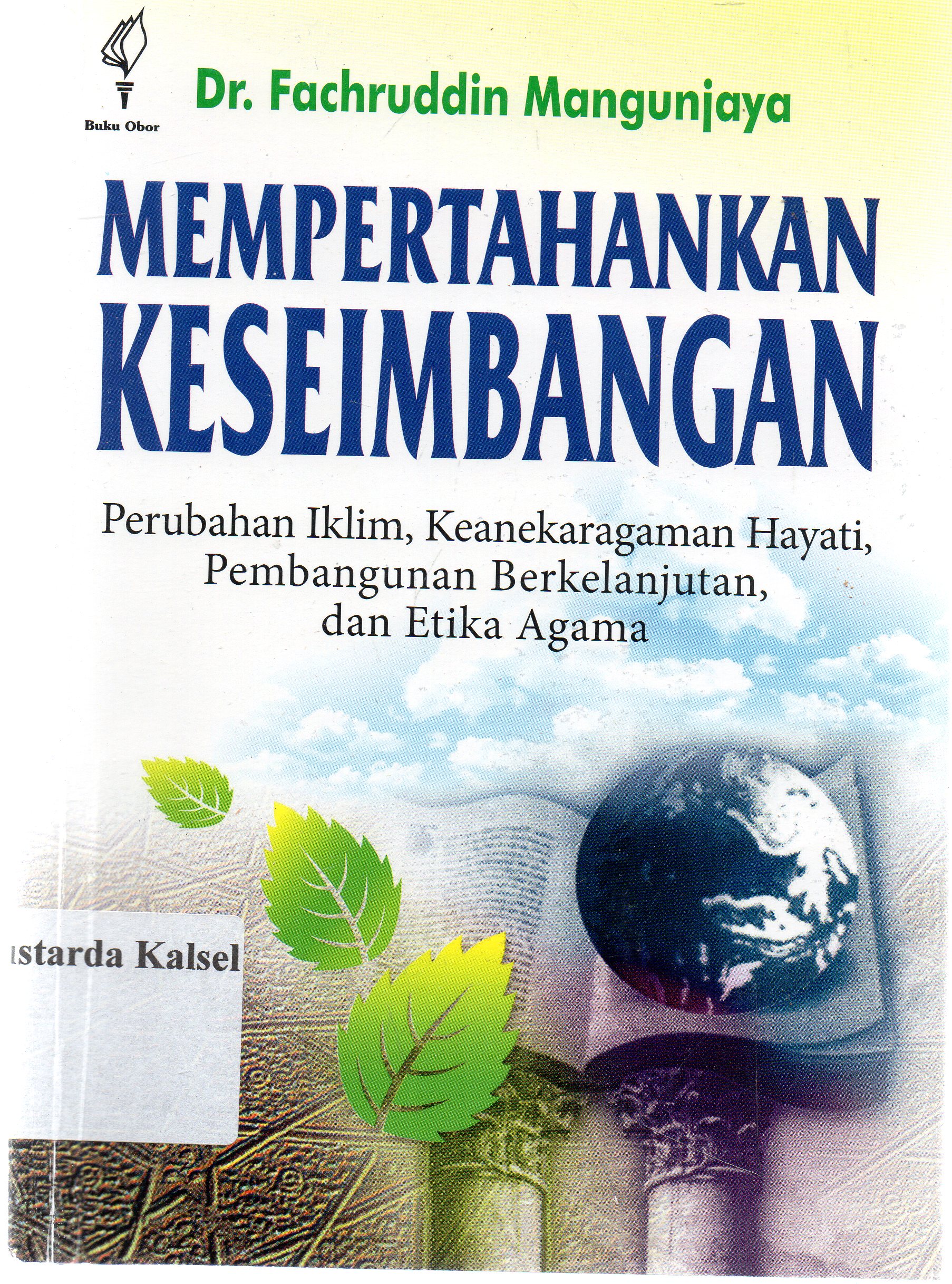 Cover Mempertahankan keseimbangan : perubahan iklim, keanekaragaman hayati, pembangunan berkelanjutan dan etika agama / Fachruddin Mangunjaya