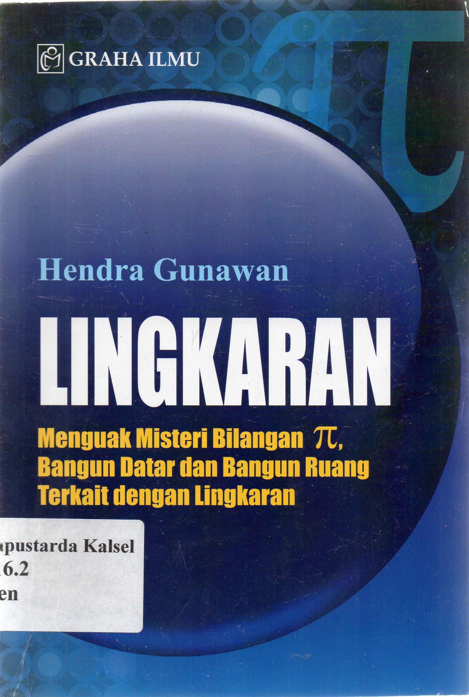 Cover Lingkaran : menguak misteri bilangan n bangun datar dan bangun ruang terkait dengan lingkaran / Hendra Gunawan