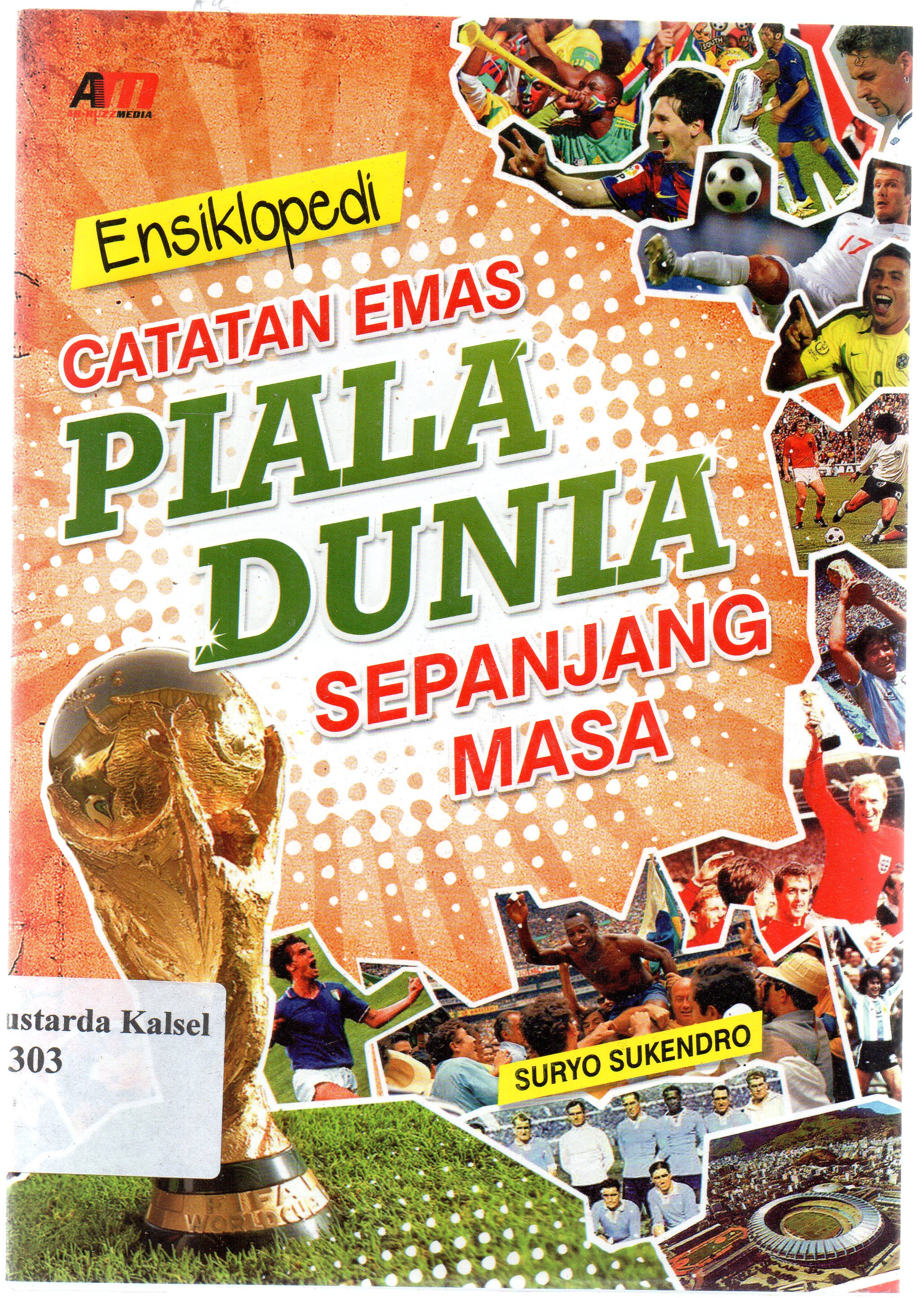 Cover Ensiklopedi catatan piala dunia sepanjang masa / Suryo Sukendro ; editor, Rose KR.