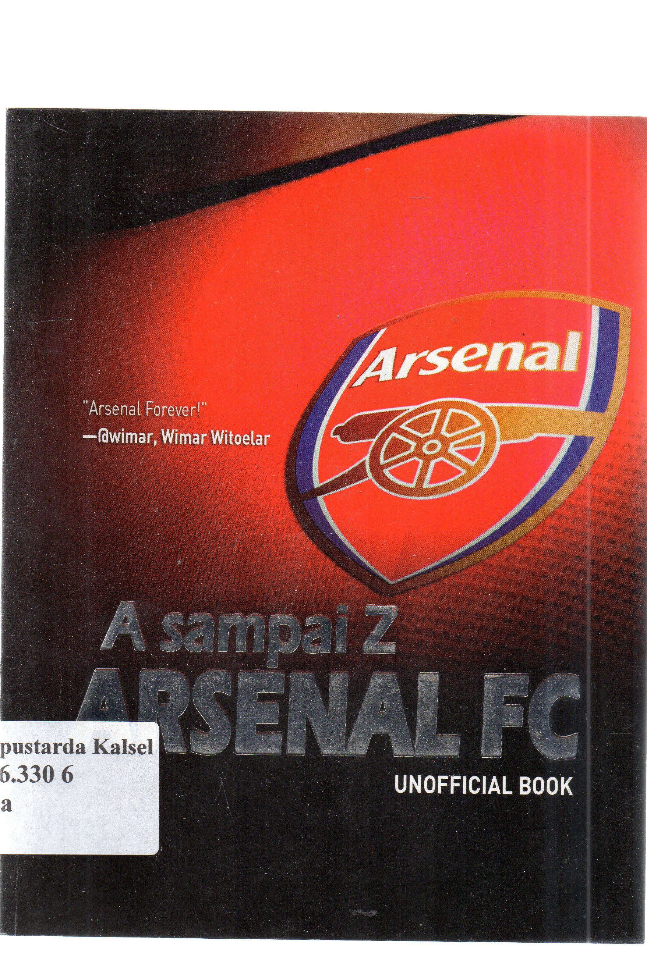 Cover A sampai Z Arsenal FC unofficial book / Octave dan Tim Penerbit ; penyunting, Daniel Bukit