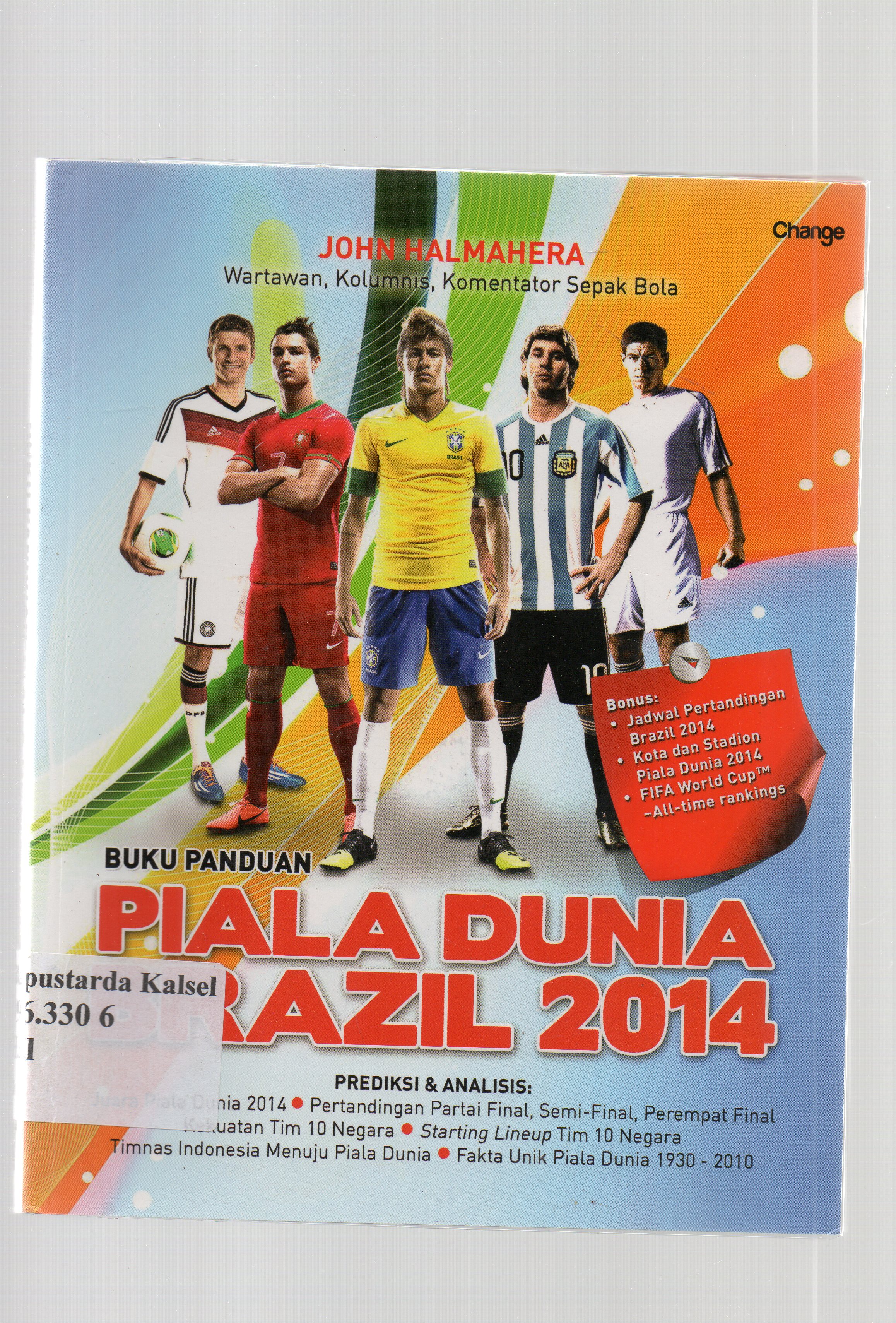 Cover Piala dunia brazil 2014 : Buku panduan / John Halmahera ; editor, Daniel Bukit