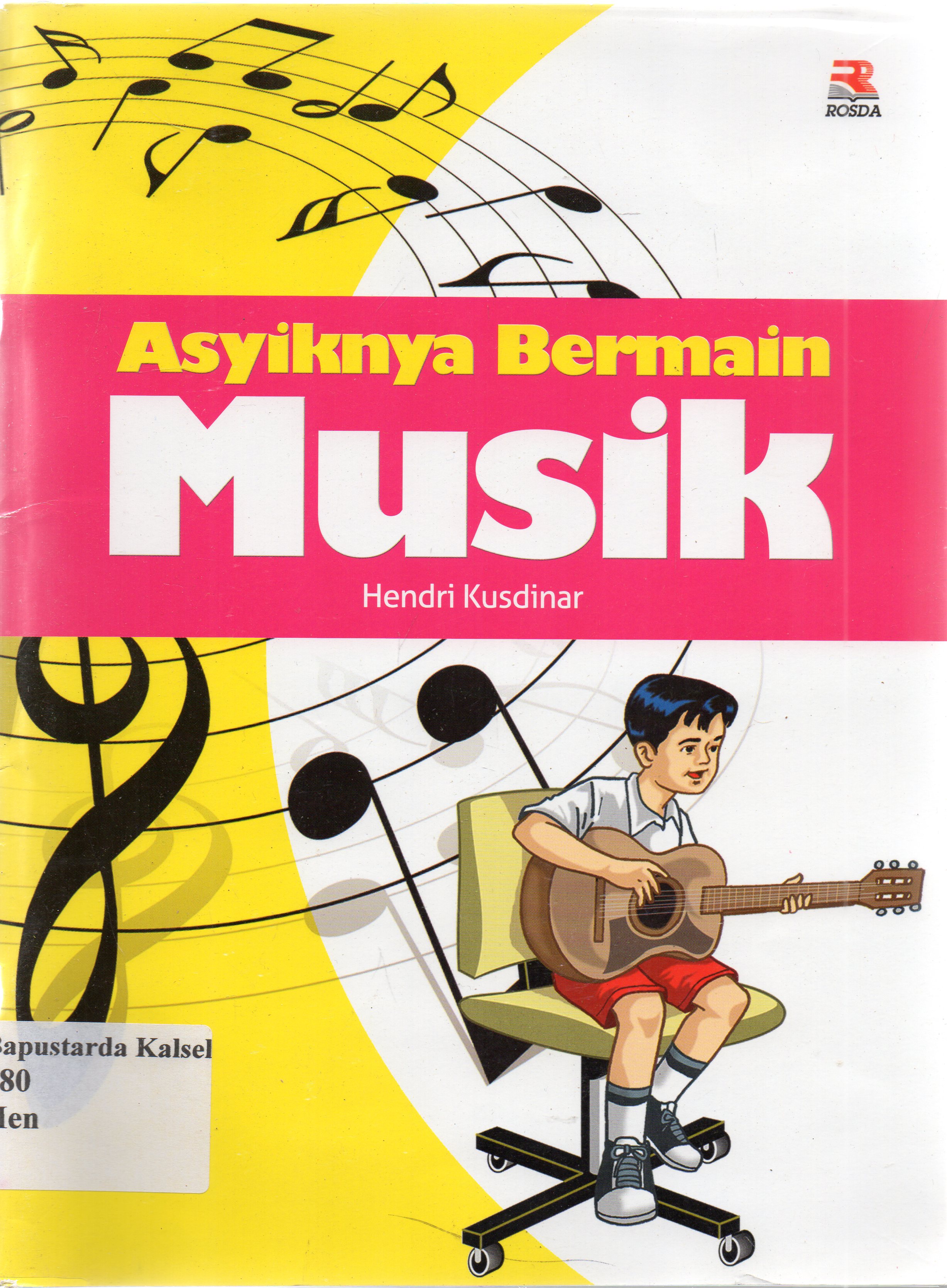 Cover Asyiknya bermain musik / Hendri kusdiar ; editor, Adriyani Kamsyach
