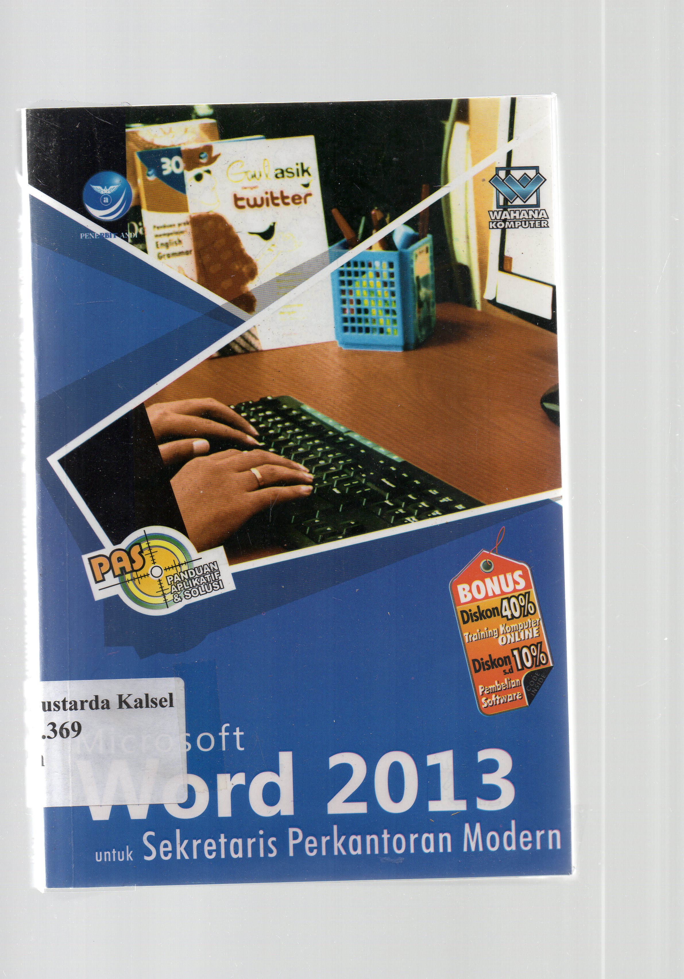 Cover Panduan aplikatif dan solusi (PAS) :  Microsoft word 2013 untuk sekretaris perkantoran modern / Wahana Komputer ; editor, Maya.